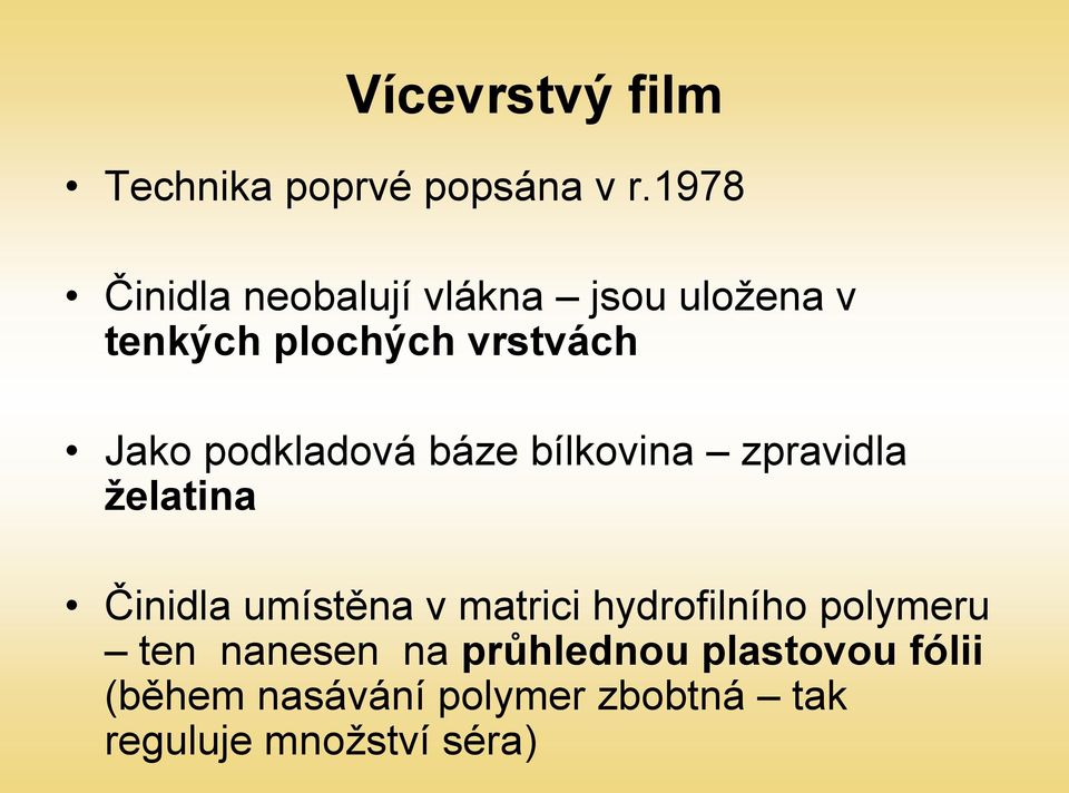 podkladová báze bílkovina zpravidla želatina Činidla umístěna v matrici