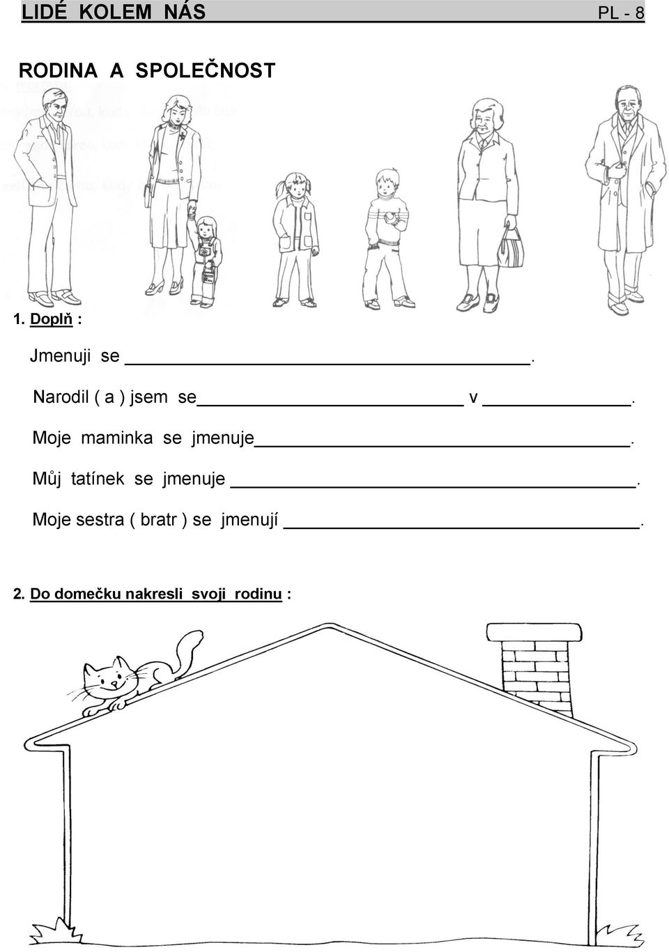 Moje maminka se jmenuje. Můj tatínek se jmenuje.
