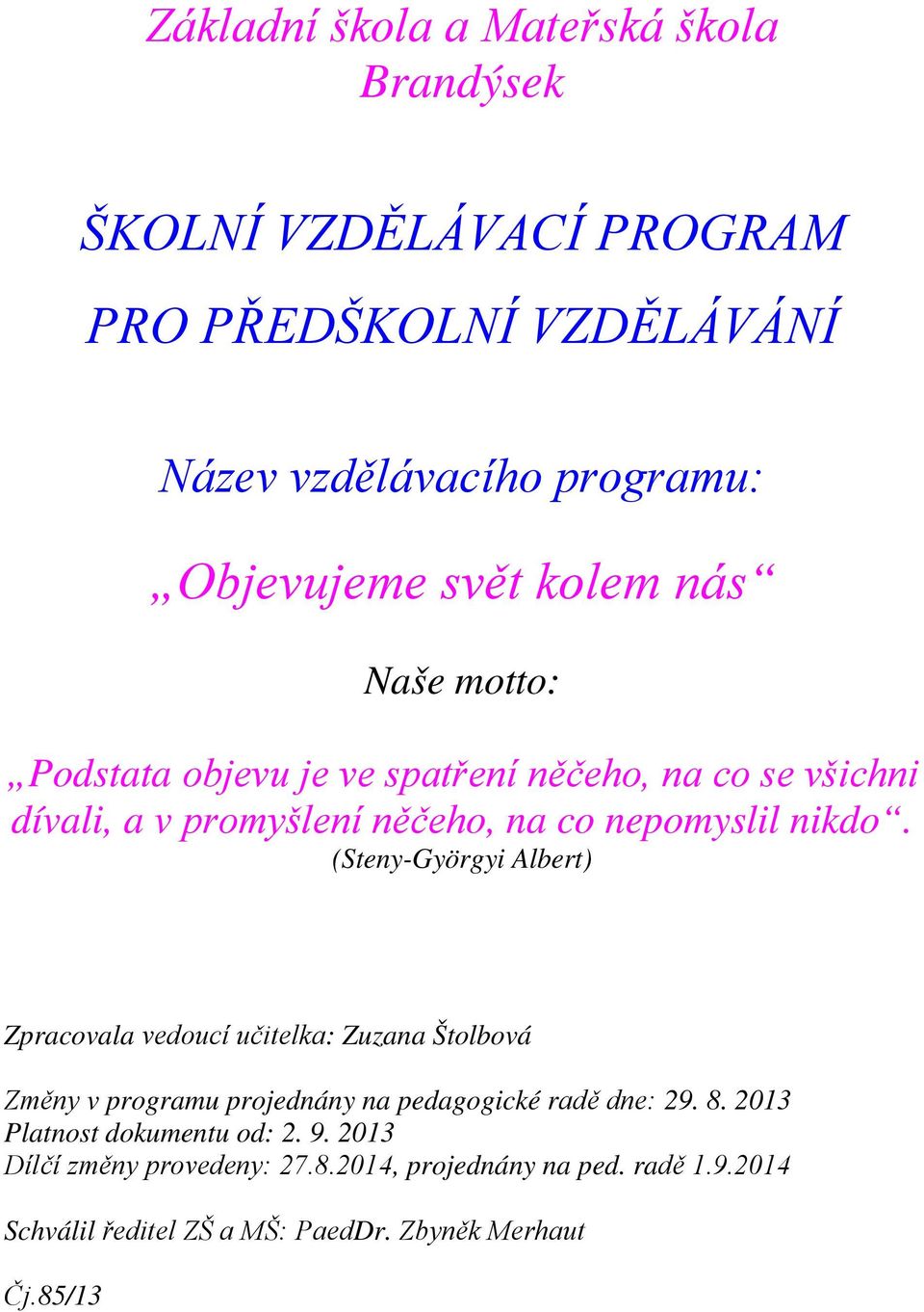 (Steny-Györgyi Albert) Zpracovala vedoucí učitelka: Zuzana Štolbová Změny v programu projednány na pedagogické radě dne: 29. 8.