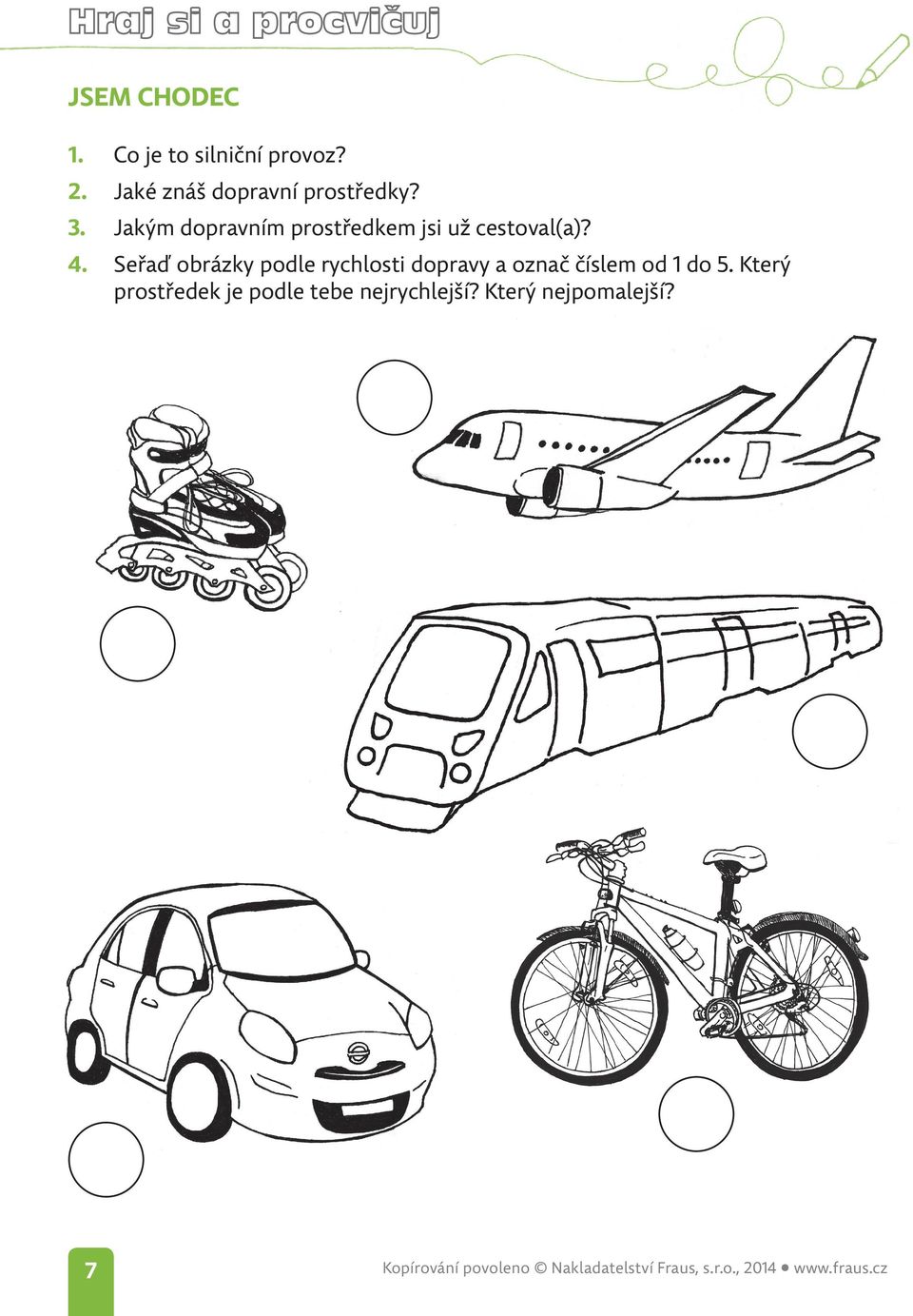 Jakým dopravním prostředkem jsi už cestoval(a)? 4.