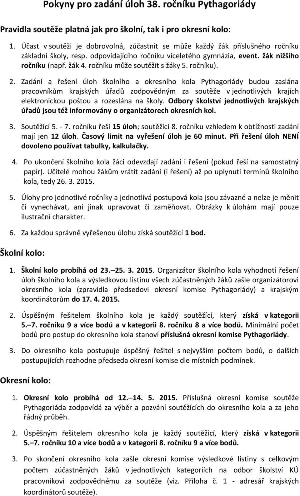 ročníku může soutěžit s žáky 5. ročníku). 2.