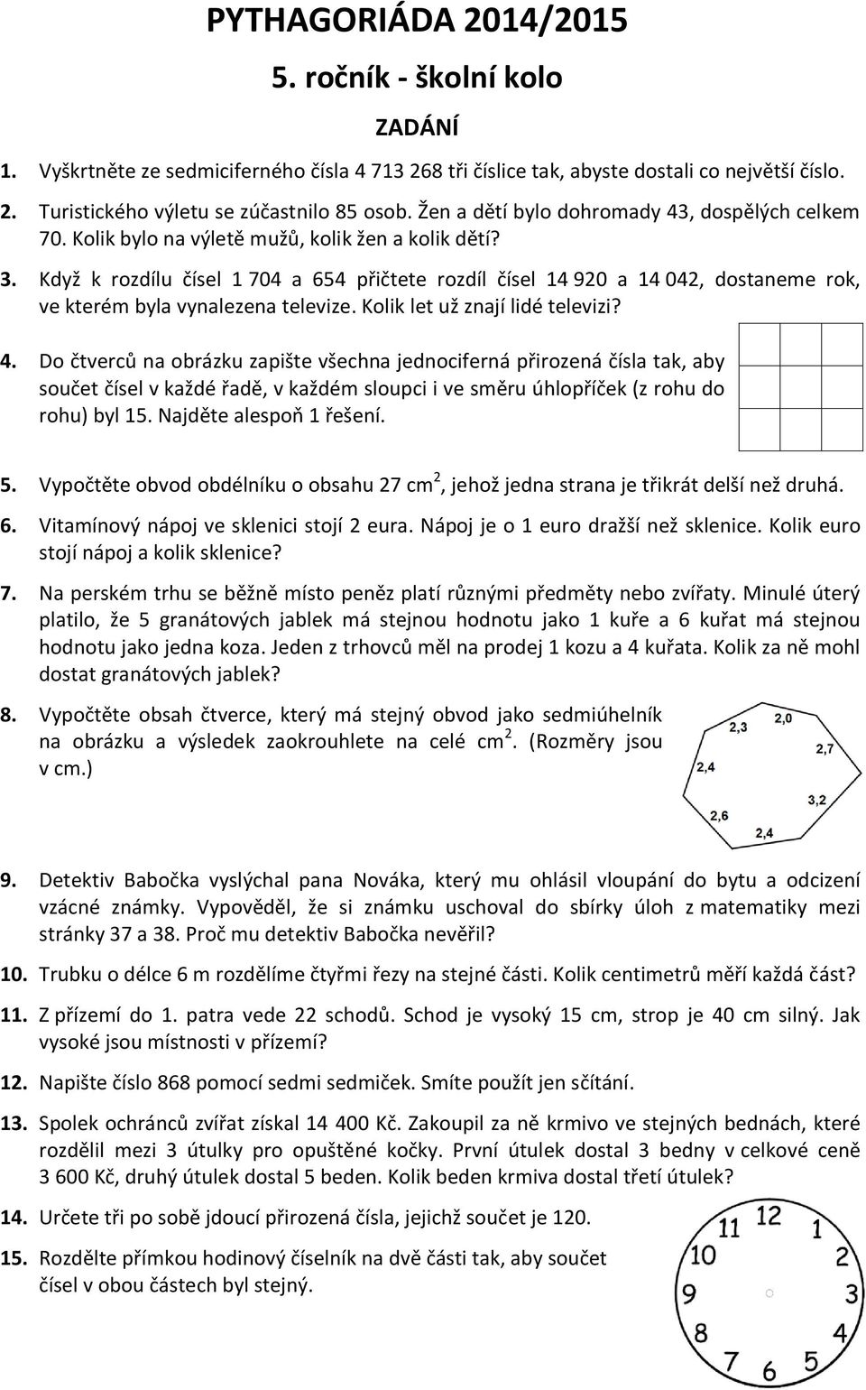 Když k rozdílu čísel 1 704 a 654 přičtete rozdíl čísel 14 920 a 14 042, dostaneme rok, ve kterém byla vynalezena televize. Kolik let už znají lidé televizi? 4.