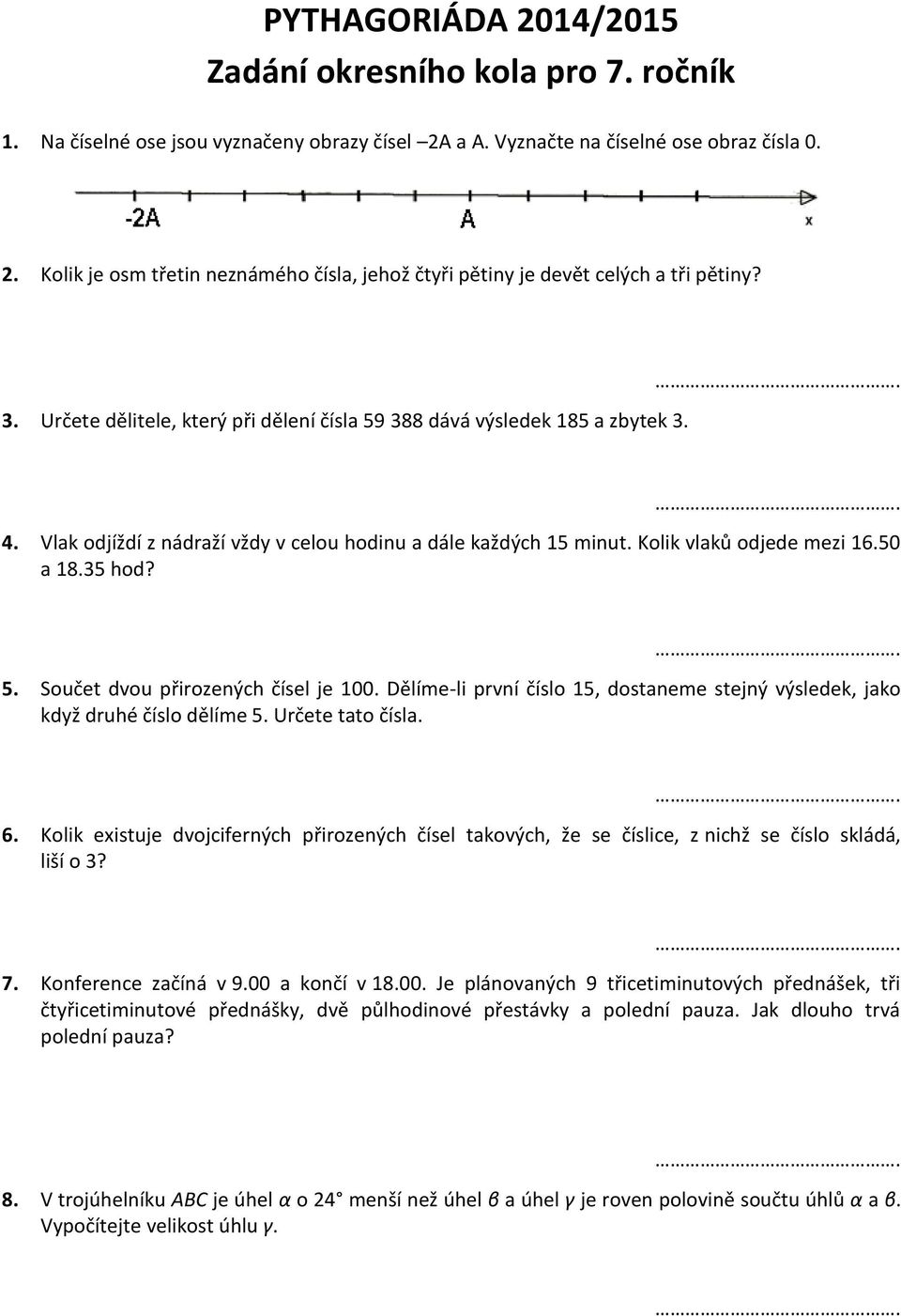 Dělíme-li první číslo 15, dostaneme stejný výsledek, jako když druhé číslo dělíme 5. Určete tato čísla. 6.