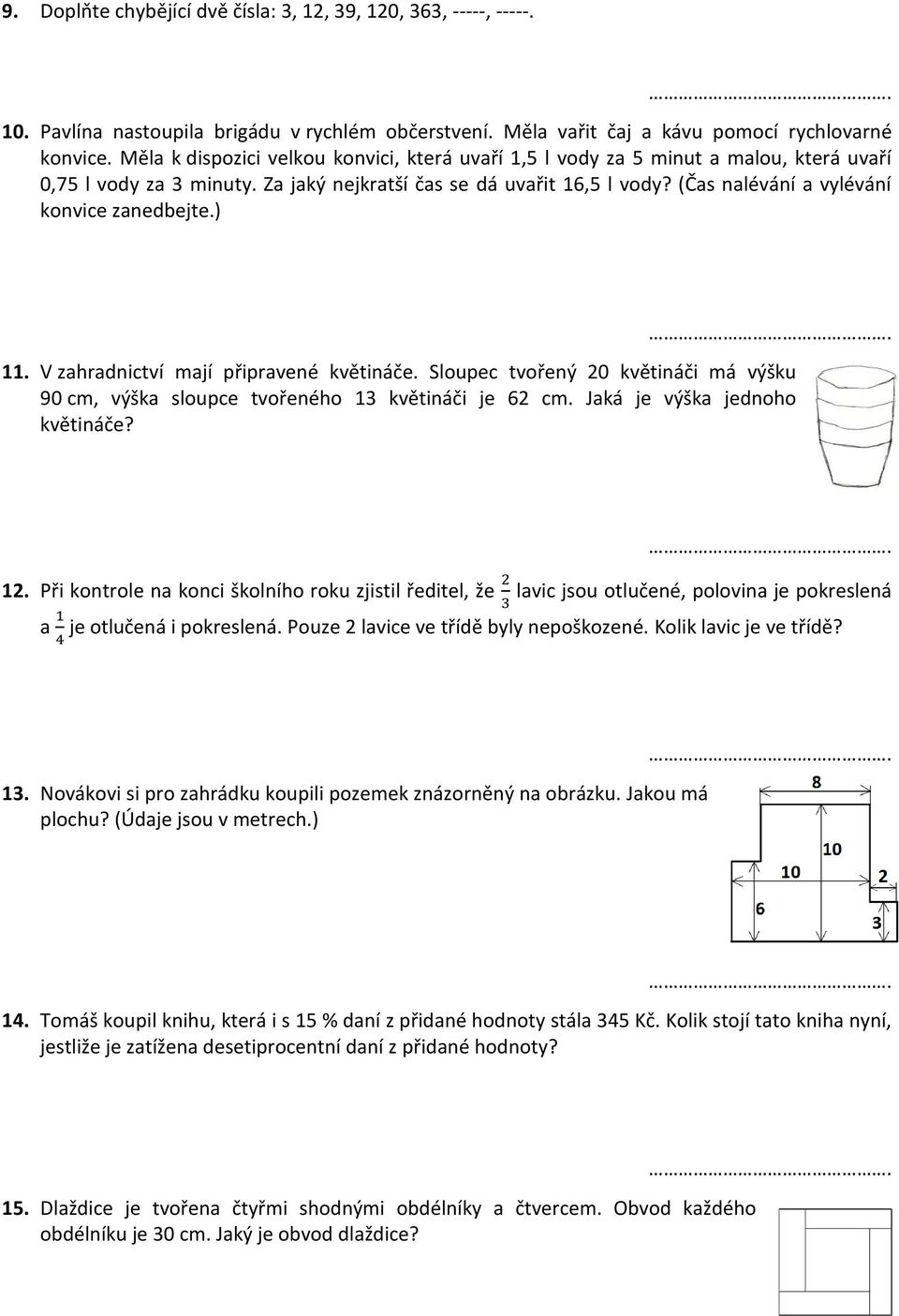 (Čas nalévání a vylévání konvice zanedbejte.) 11. V zahradnictví mají připravené květináče. Sloupec tvořený 20 květináči má výšku 90 cm, výška sloupce tvořeného 13 květináči je 62 cm.