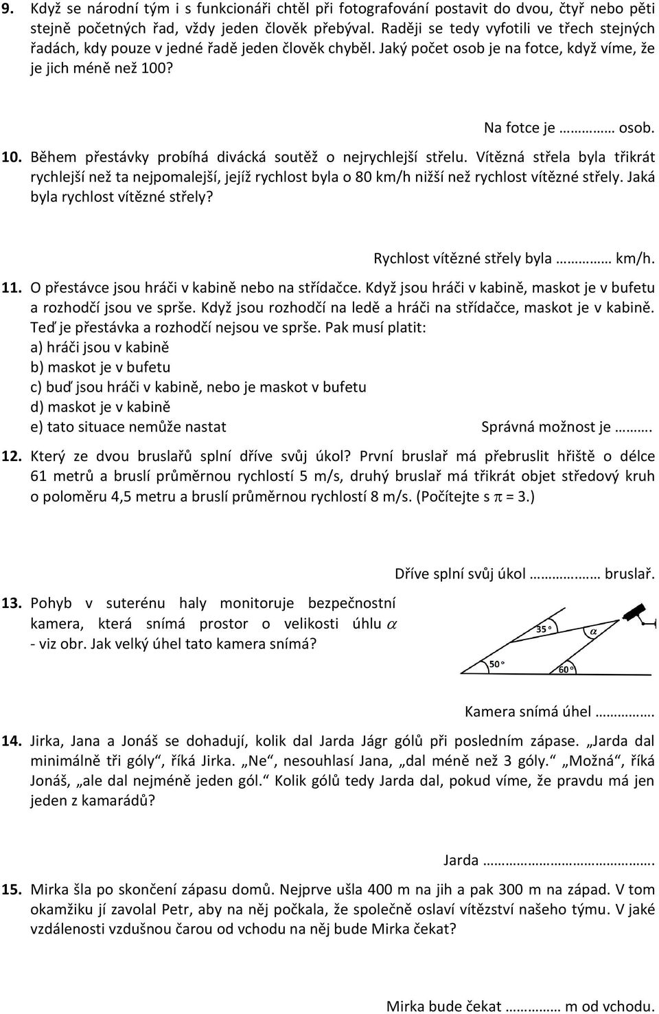 ? Na fotce je osob. 10. Během přestávky probíhá divácká soutěž o nejrychlejší střelu.