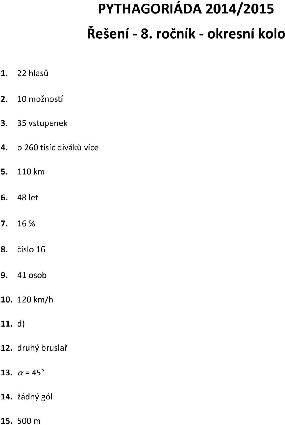 110 km 6. 48 let 7. 16 % 8. číslo 16 9. 41 osob 10.