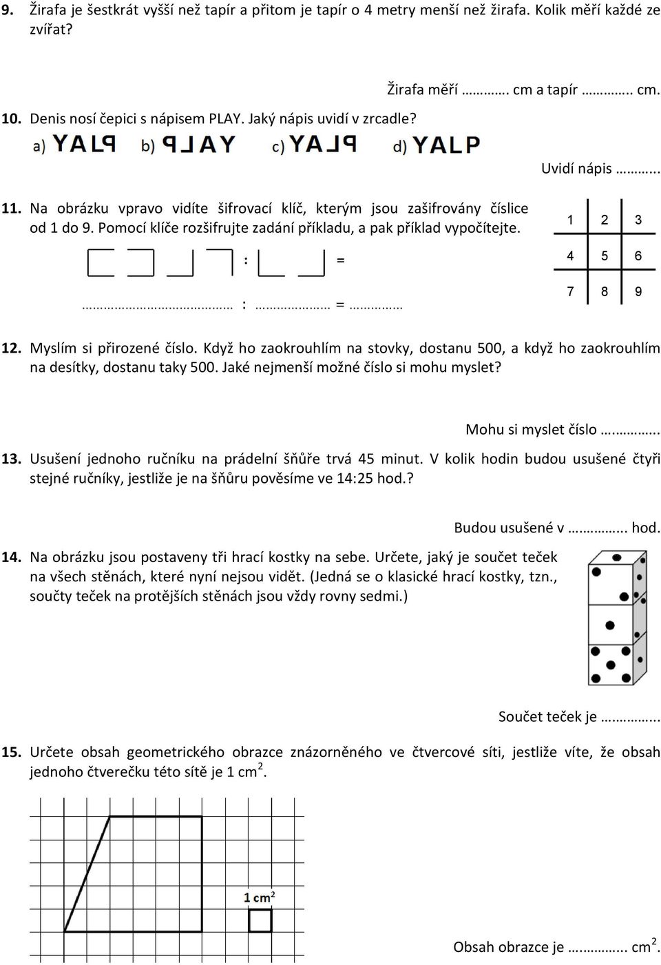 1 2 3 4 5 6 : = 7 8 9 12. Myslím si přirozené číslo. Když ho zaokrouhlím na stovky, dostanu 500, a když ho zaokrouhlím na desítky, dostanu taky 500. Jaké nejmenší možné číslo si mohu myslet?