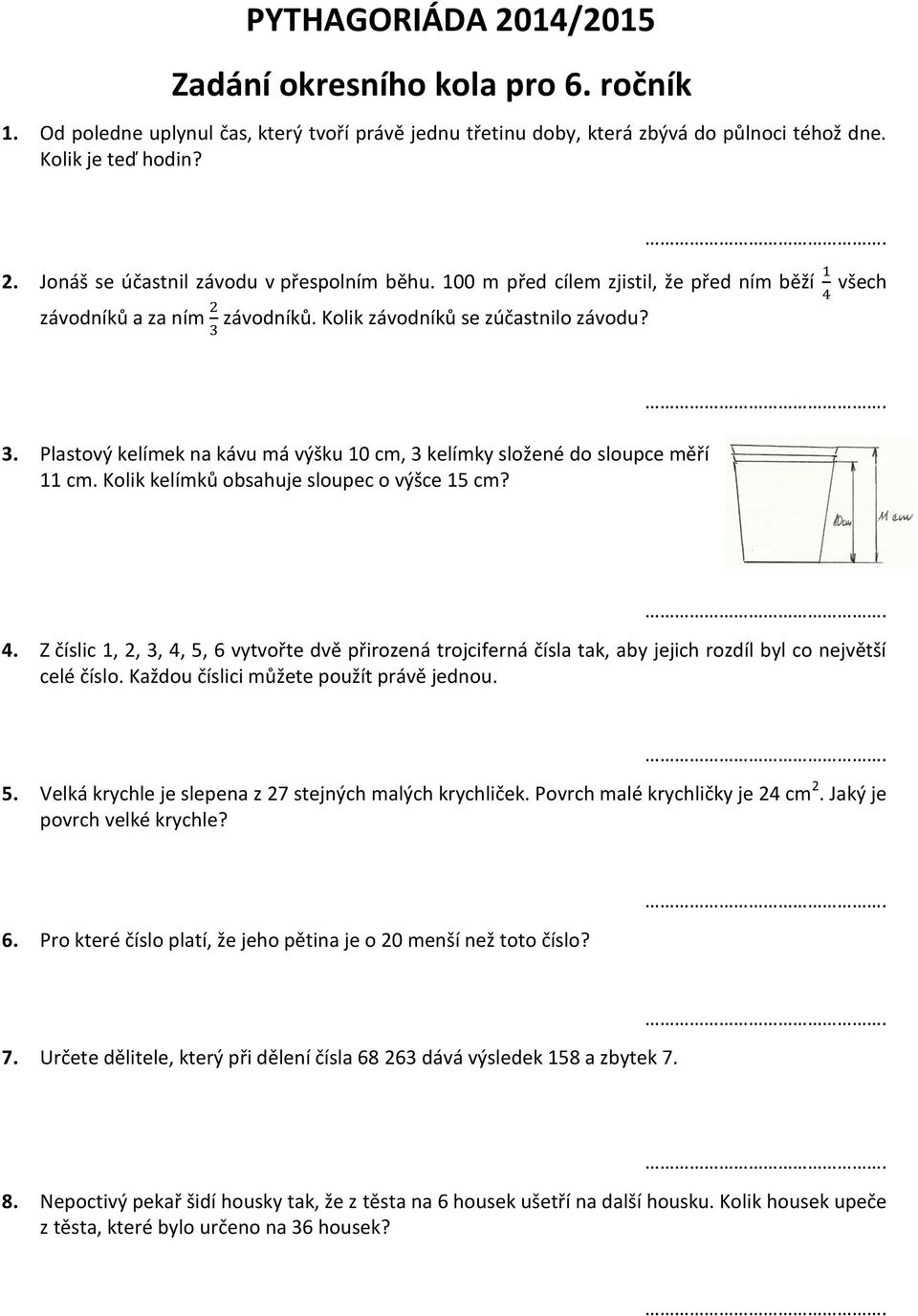 Plastový kelímek na kávu má výšku 10 cm, 3 kelímky složené do sloupce měří 11 cm. Kolik kelímků obsahuje sloupec o výšce 15 cm? 4.