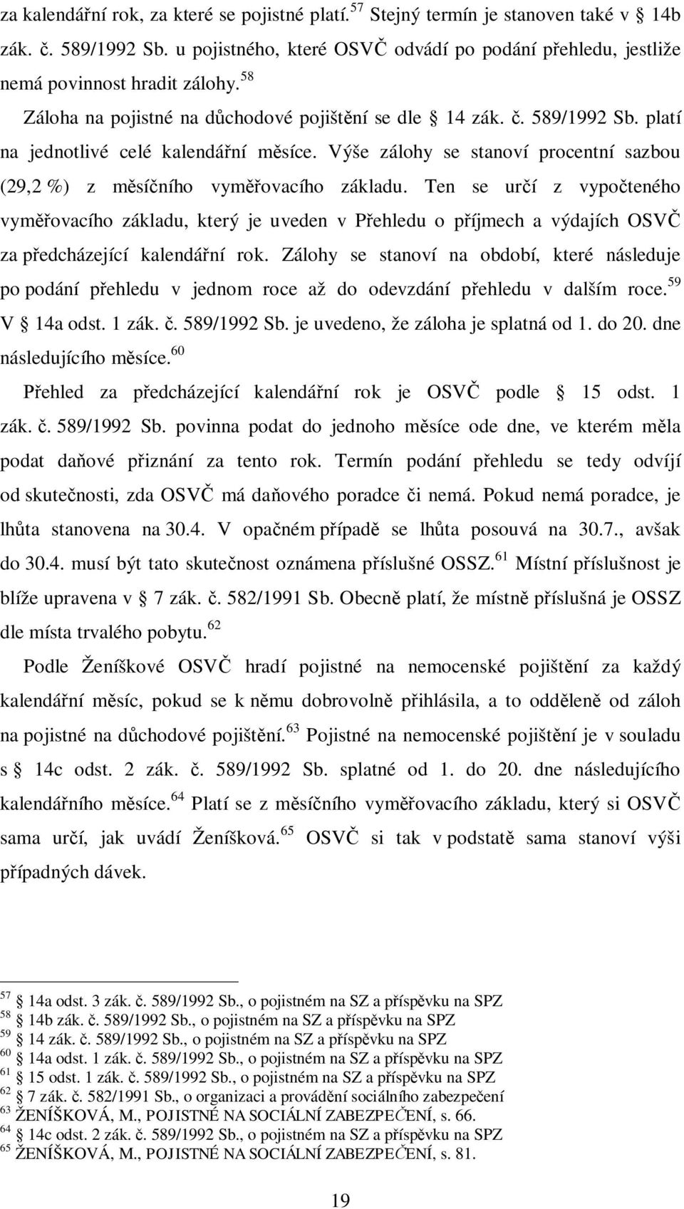 Ten se ur í z vypo teného vym ovacího základu, který je uveden v P ehledu o p íjmech a výdajích OSV za p edcházející kalendá ní rok.