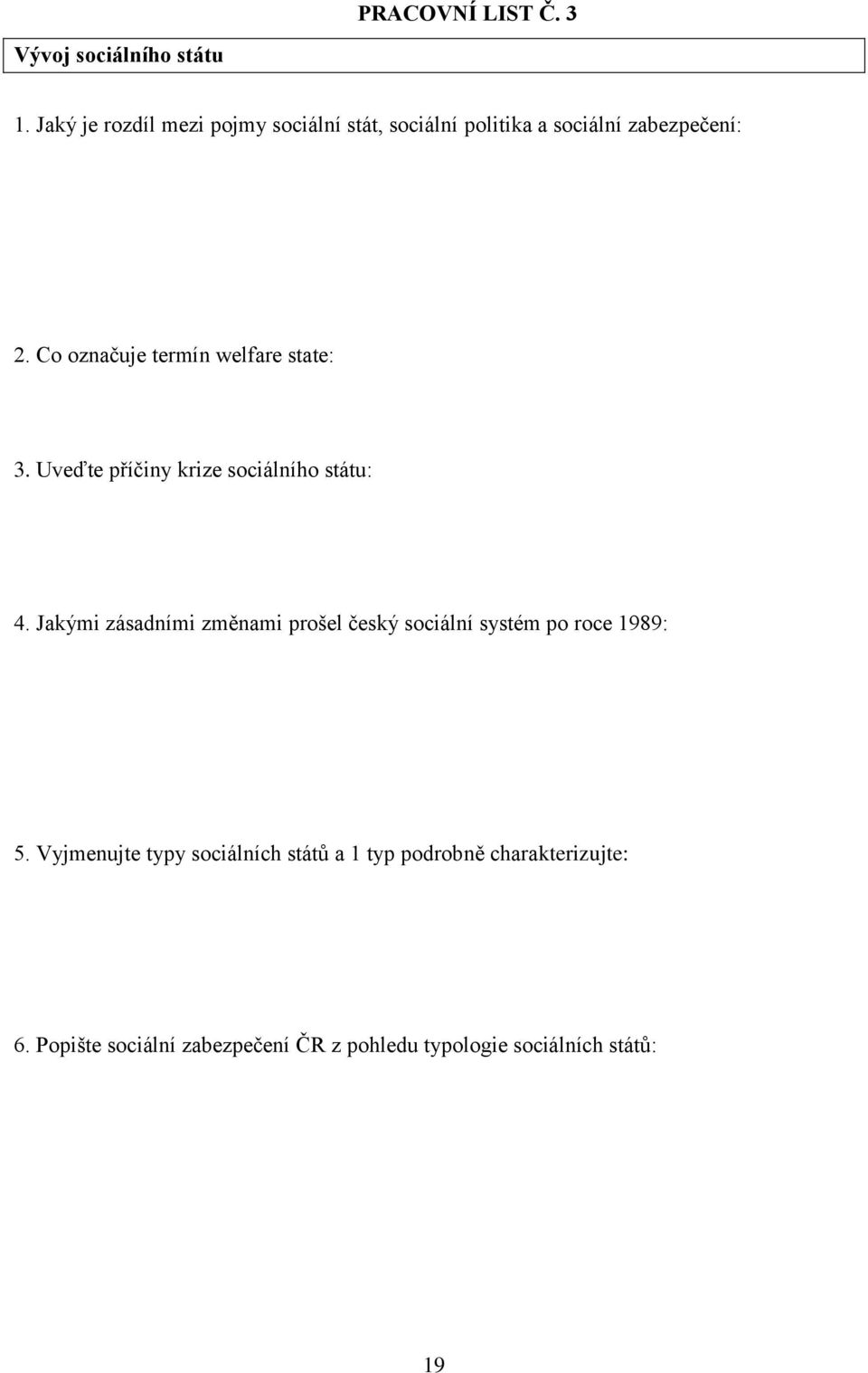 Co označuje termín welfare state: 3. Uveďte příčiny krize sociálního státu: 4.