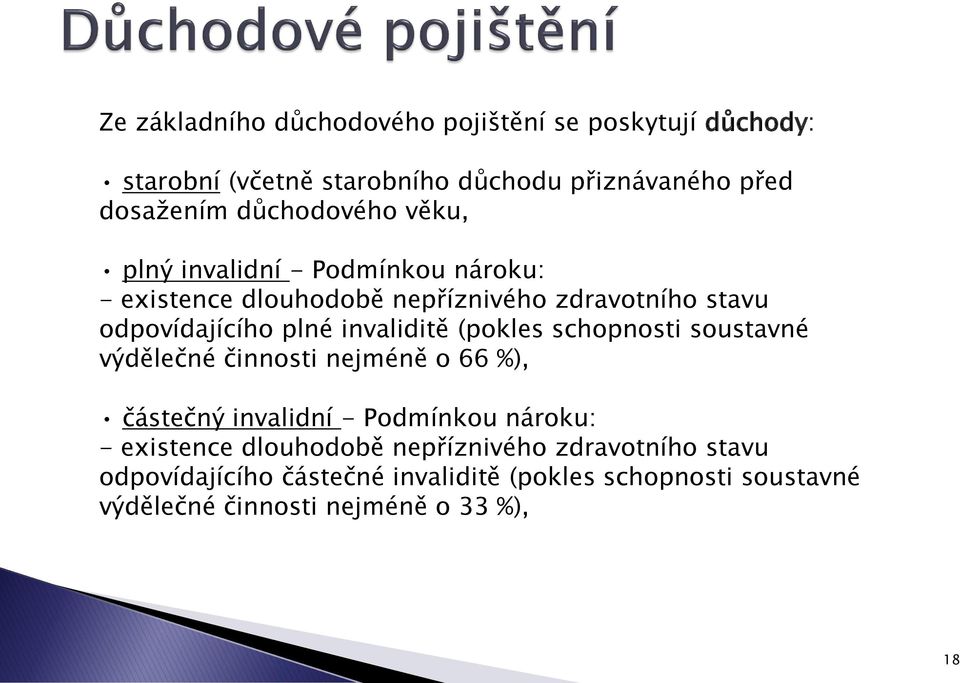 invaliditě (pokles schopnosti soustavné výdělečné činnosti nejméně o 66 %), částečný invalidní - Podmínkou nároku: - existence