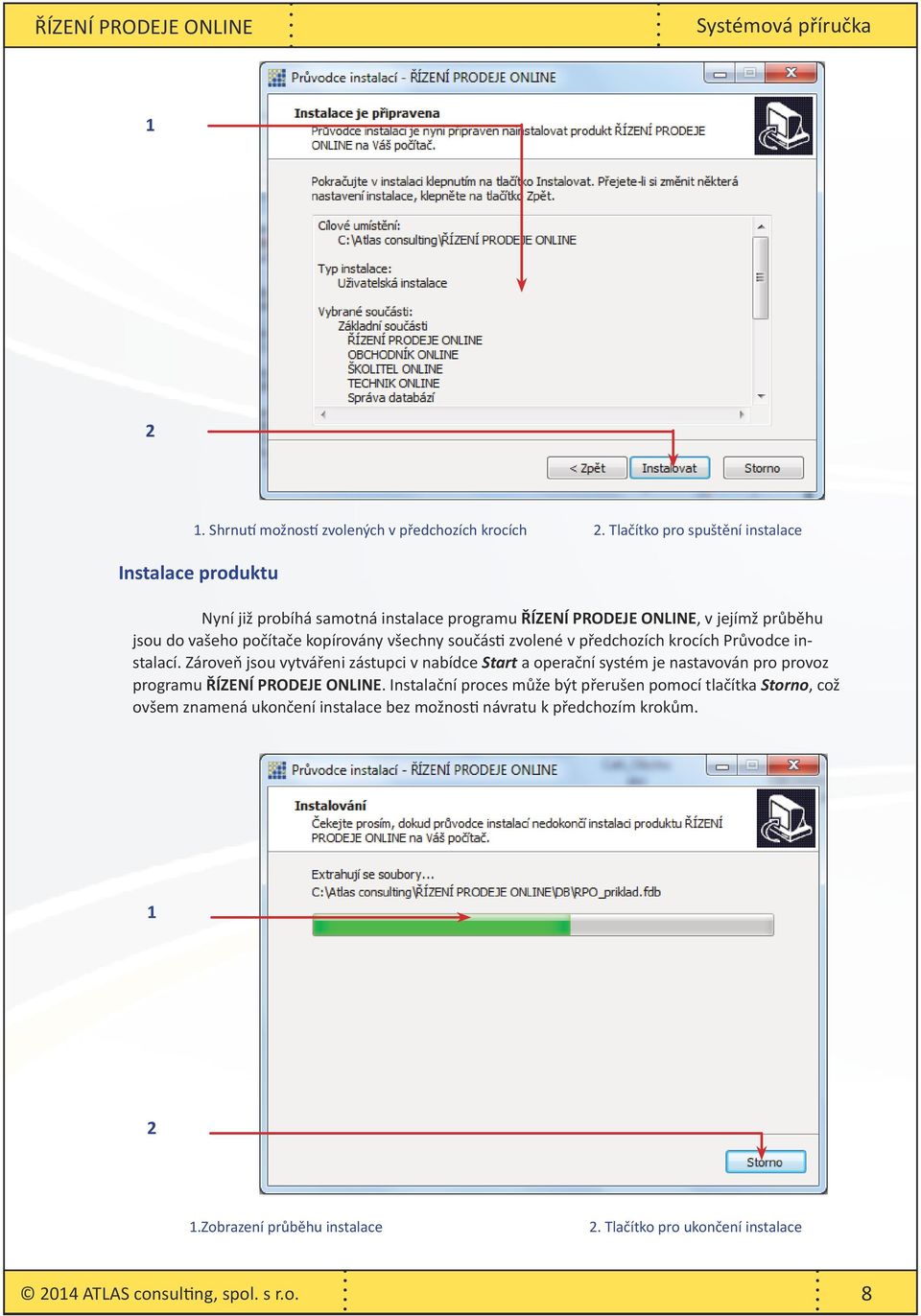 kopírovány všechny součásti zvolené v předchozích krocích Průvodce instalací.