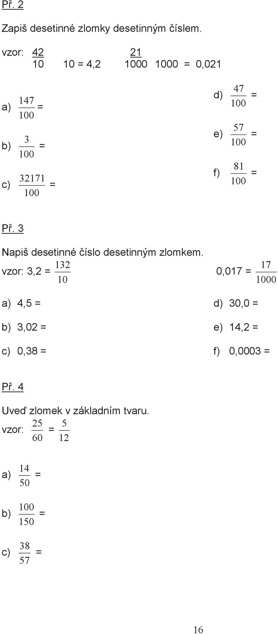 = 100 f) 81 = 100 P. 3 Napiš desetinné íslo desetinným zlomkem.