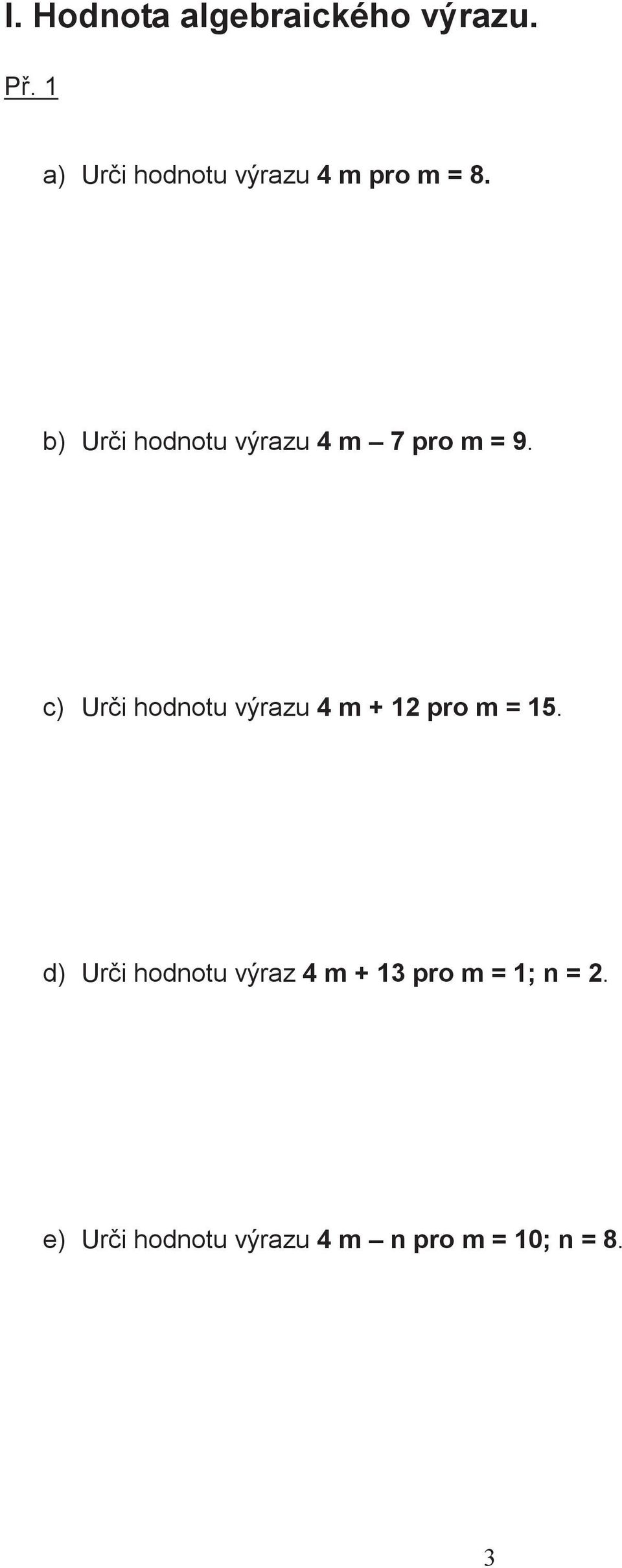 b) Uri hodnotu výrazu 4 m 7 pro m = 9.