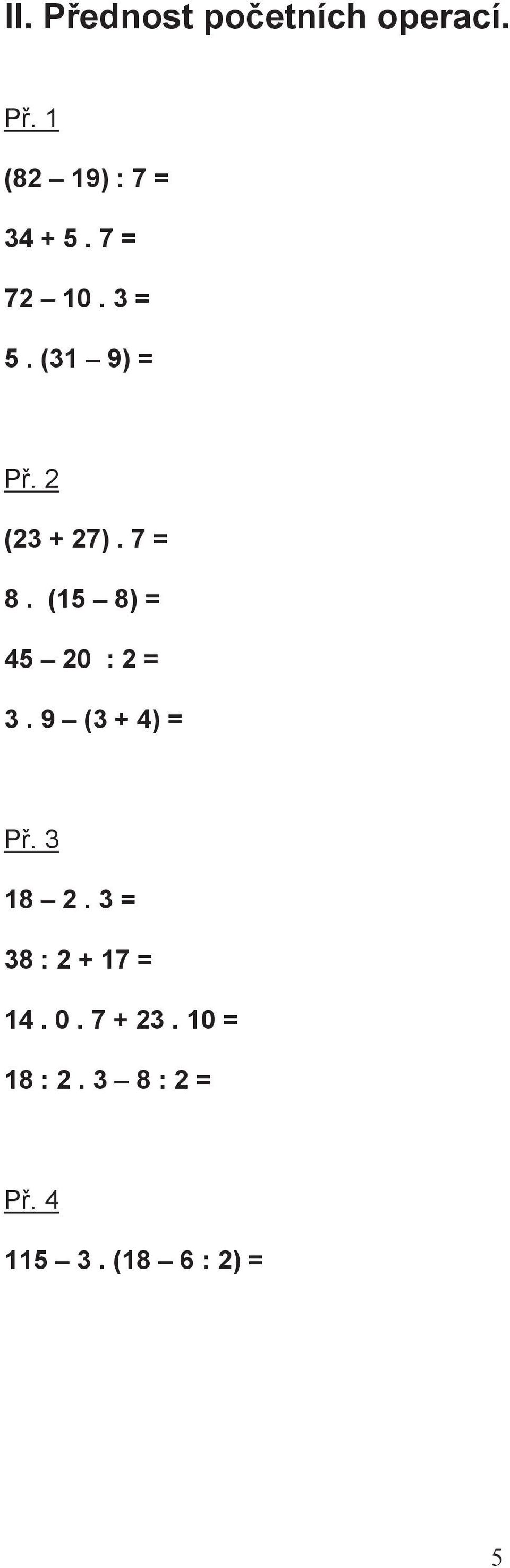 (15 8) = 45 20 : 2 = 3. 9 (3 + 4) = P. 3 18 2.