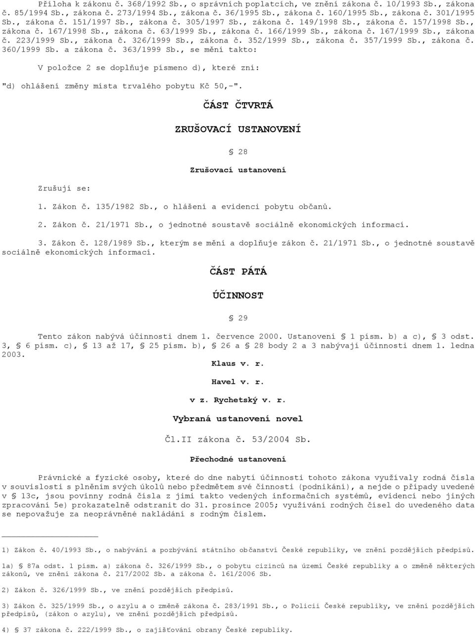 , zákona č. 223/1999 Sb., zákona č. 326/1999 Sb., zákona č. 352/1999 Sb., zákona č. 357/1999 Sb., zákona č. 360/1999 Sb. a zákona č. 363/1999 Sb.