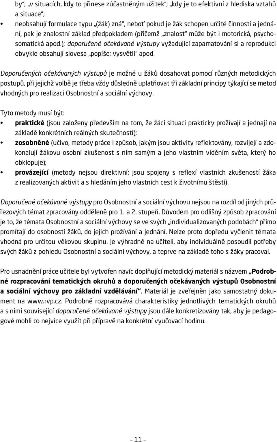 ); doporučené očekávané výstupy vyžadující zapamatování si a reprodukci obvykle obsahují slovesa popíše; vysvětlí apod.