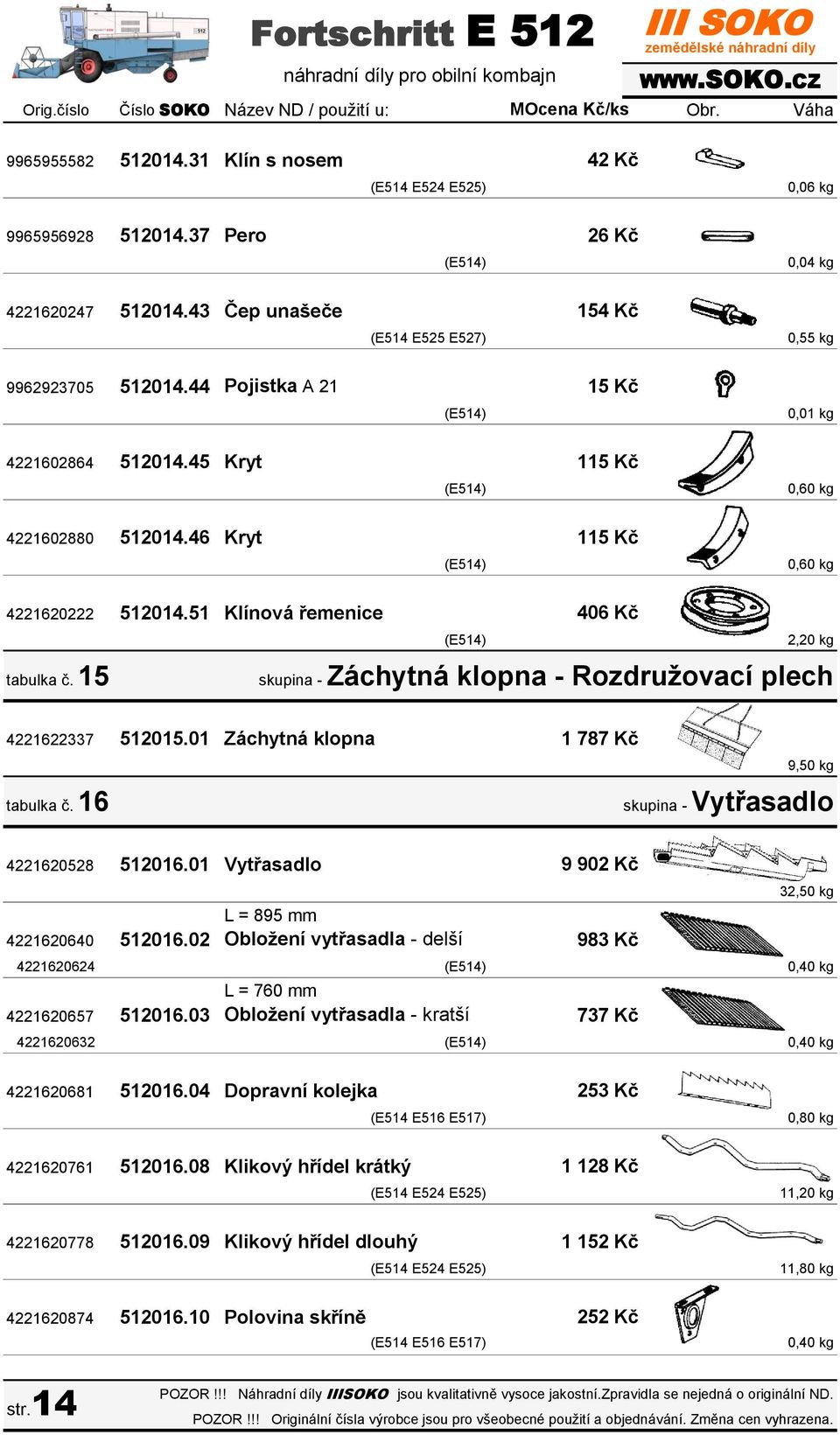 51 Klínová řemenice 406 Kč tabulka č. 15 2,20 kg skupina - Záchytná klopna - Rozdružovací plech 4221622337 512015.01 Záchytná klopna tabulka č.