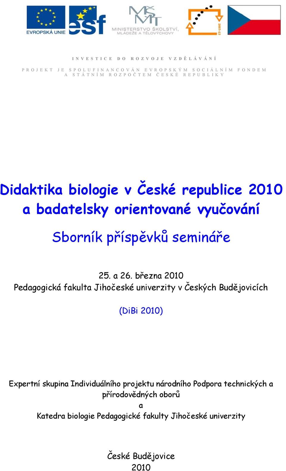 března 2010 Pedagogická fakulta Jihočeské univerzity v Českých Budějovicích (DiBi 2010) Expertní skupina Individuálního