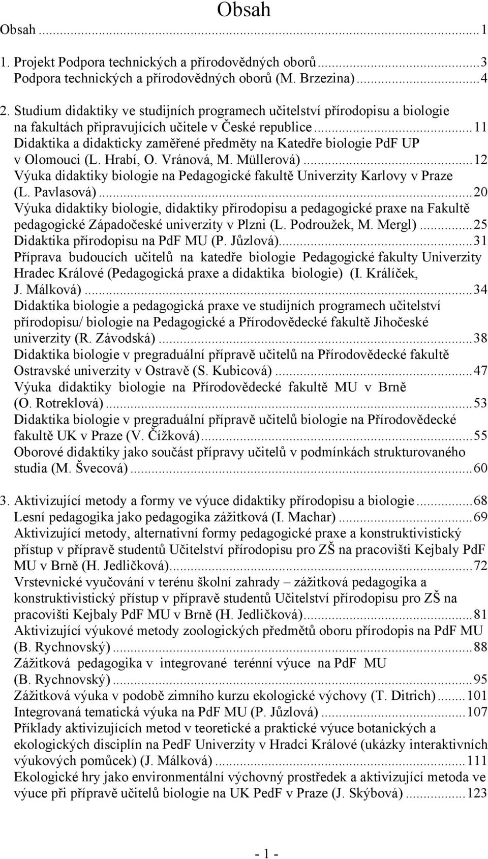 ..11 Didaktika a didakticky zaměřené předměty na Katedře biologie PdF UP v Olomouci (L. Hrabí, O. Vránová, M. Müllerová).