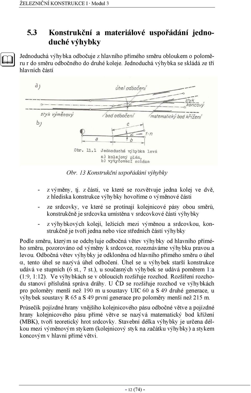 Jednoduchá výhybka se skládá ze tří hlavních částí Obr. 13 Konstrukční uspořádání výhybky - z výměny, tj.