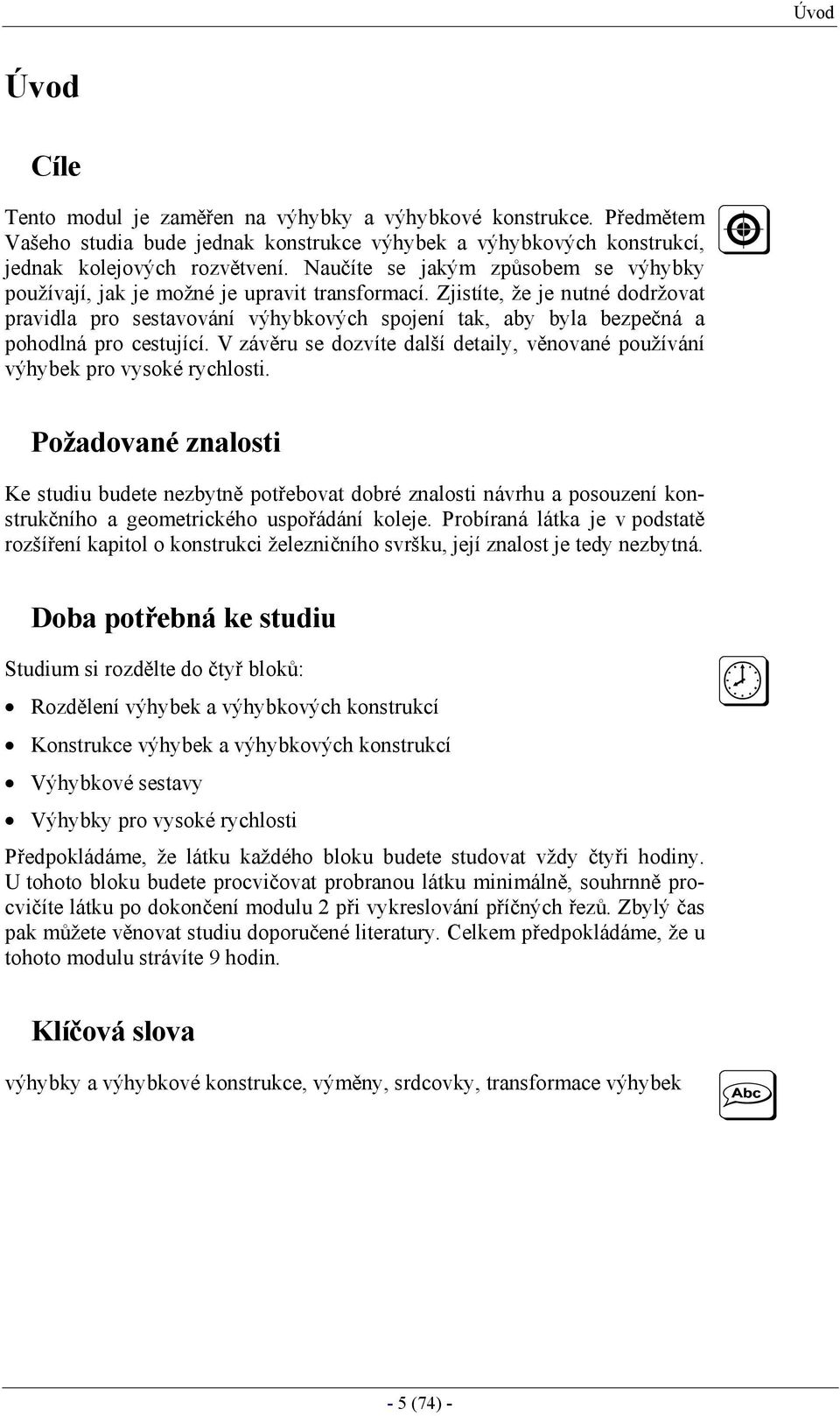 Zjistíte, že je nutné dodržovat pravidla pro sestavování výhybkových spojení tak, aby byla bezpečná a pohodlná pro cestující.