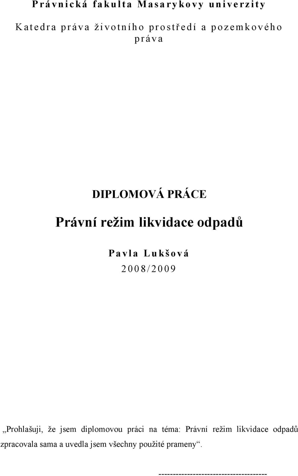 P a v l a L u k š o v á 2 0 0 8 / 2 0 0 9 Prohlašuji, že jsem diplomovou práci na téma: Právní režim