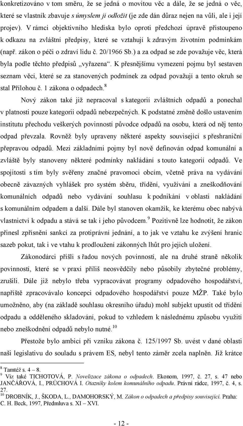 ) a za odpad se zde považuje věc, která byla podle těchto předpisů vyřazena.