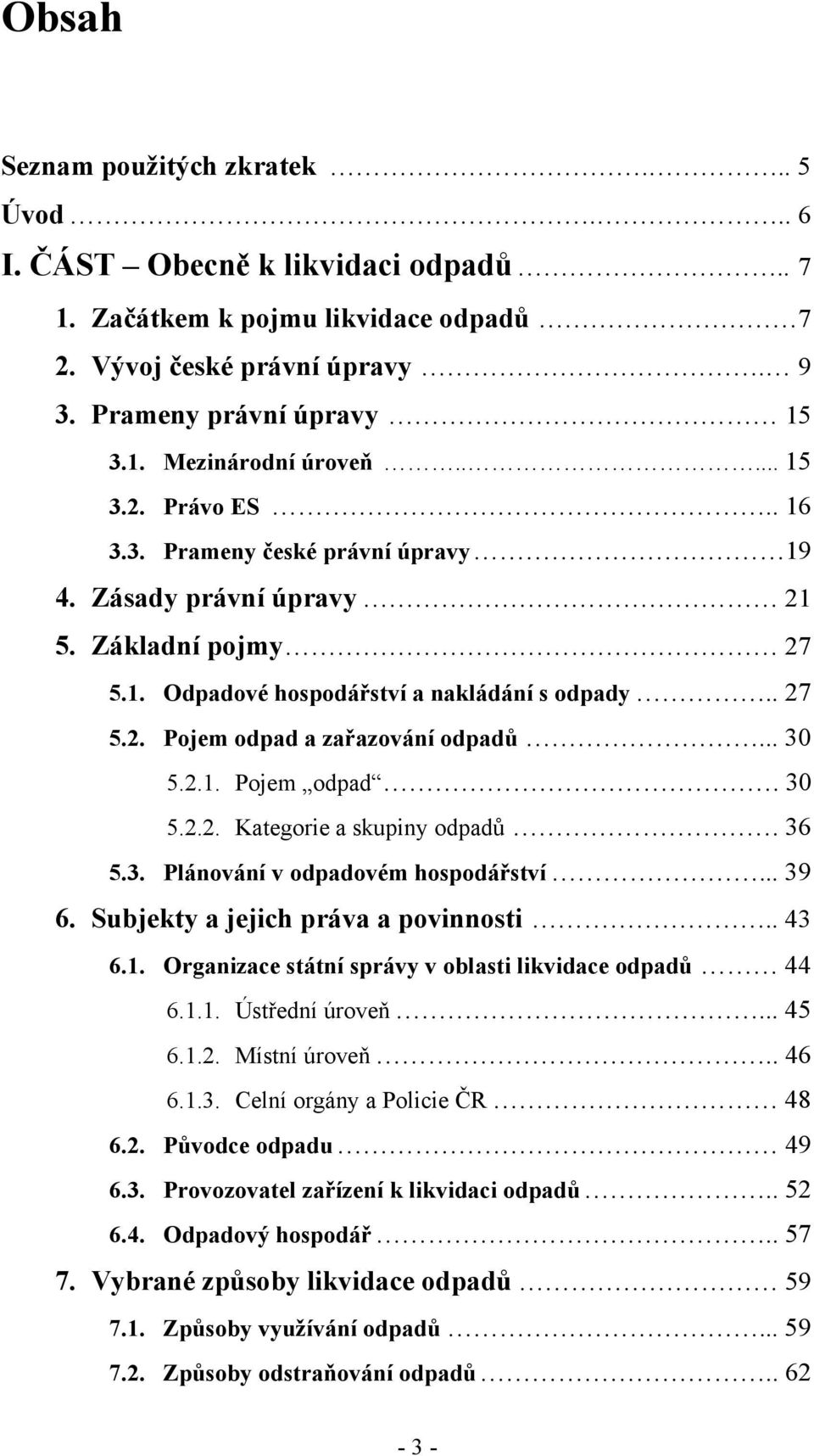 .. 30 5.2.1. Pojem odpad. 30 5.2.2. Kategorie a skupiny odpadů. 36 5.3. Plánování v odpadovém hospodářství... 39 6. Subjekty a jejich práva a povinnosti.. 43 6.1. Organizace státní správy v oblasti likvidace odpadů 44 6.