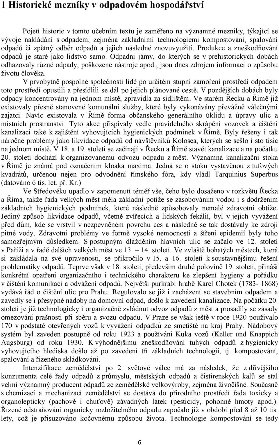 Odpadní jámy, do kterých se v prehistorických dobách odhazovaly různé odpady, poškozené nástroje apod., jsou dnes zdrojem informací o způsobu životu člověka.