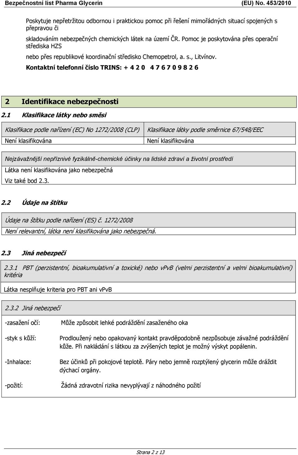 Kontaktní telefonní číslo TRINS: + 4 2 0 4 7 6 7 0 9 8 2 6 2 Identifikace nebezpečnosti 2.