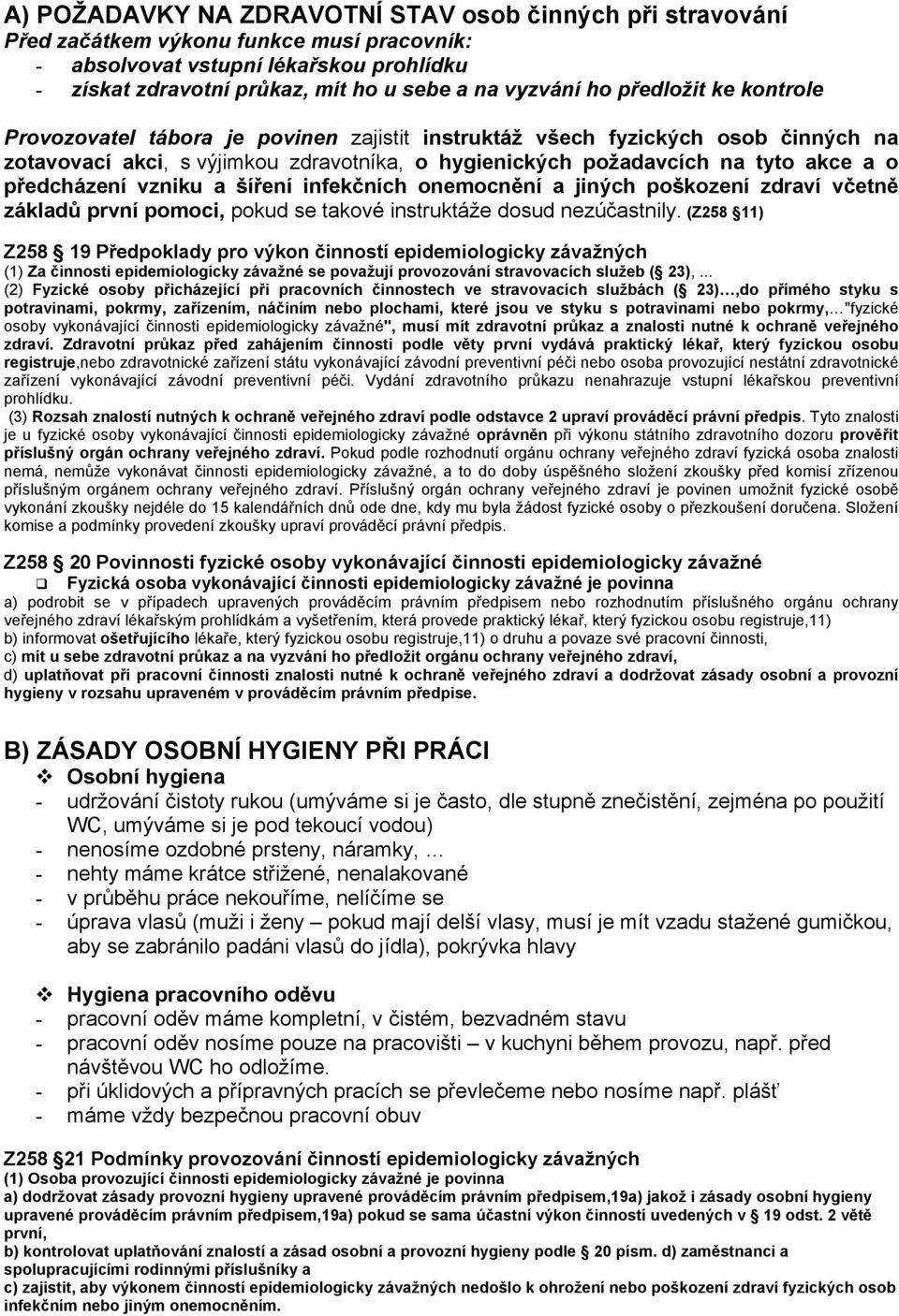 předcházení vzniku a šíření infekčních onemocnění a jiných poškození zdraví včetně základů první pomoci, pokud se takové instruktáže dosud nezúčastnily.