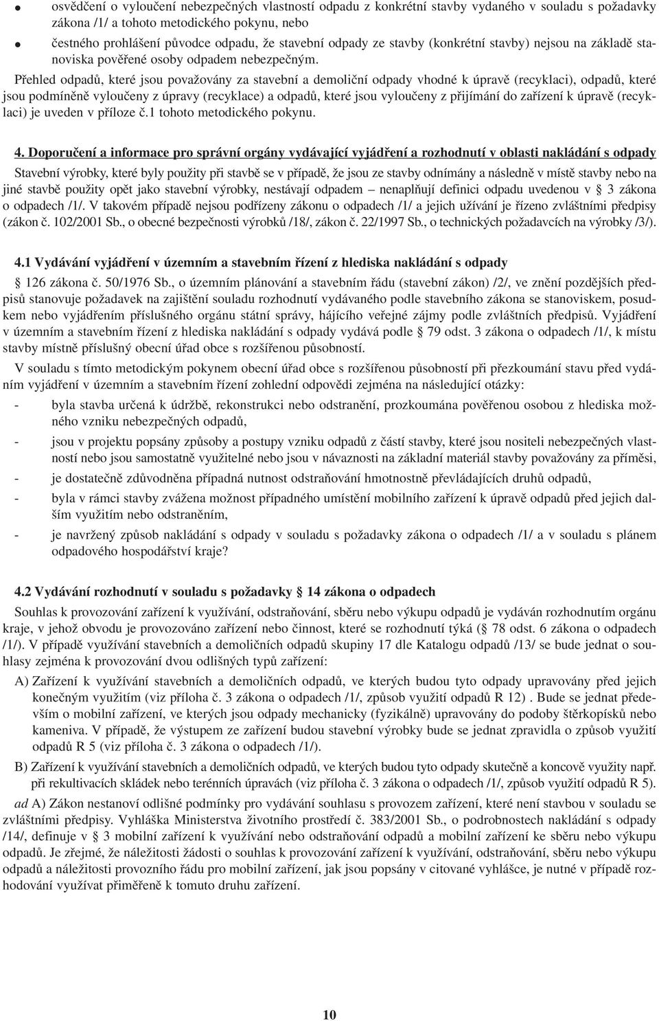 Přehled odpadů, které jsou považovány za stavební a demoliční odpady vhodné k úpravě (recyklaci), odpadů, které jsou podmíněně vyloučeny z úpravy (recyklace) a odpadů, které jsou vyloučeny z