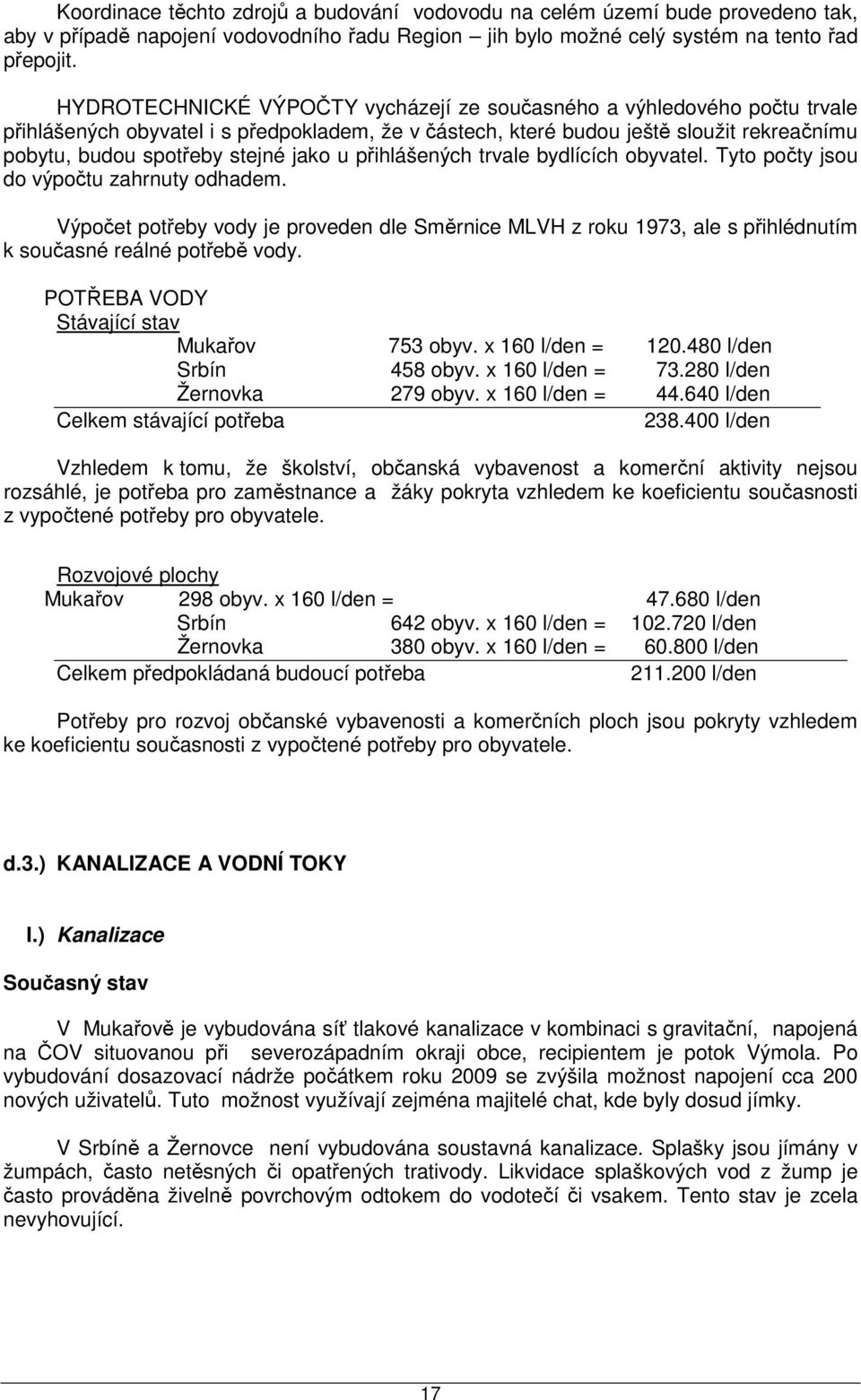 jako u přihlášených trvale bydlících obyvatel. Tyto počty jsou do výpočtu zahrnuty odhadem.