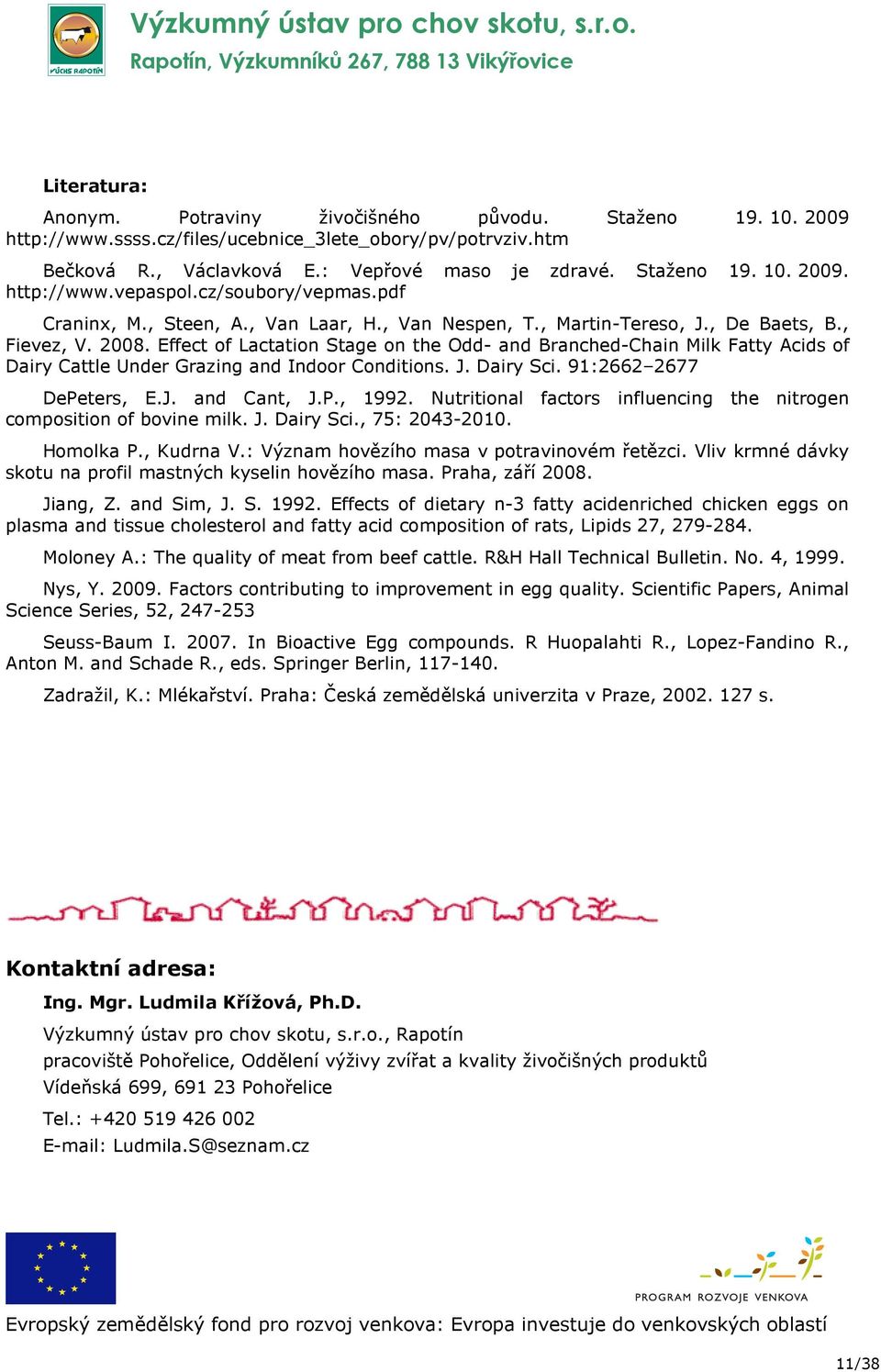 Effect of Lactation Stage on the Odd- and Branched-Chain Milk Fatty Acids of Dairy Cattle Under Grazing and Indoor Conditions. J. Dairy Sci. 91:2662 2677 DePeters, E.J. and Cant, J.P., 1992.