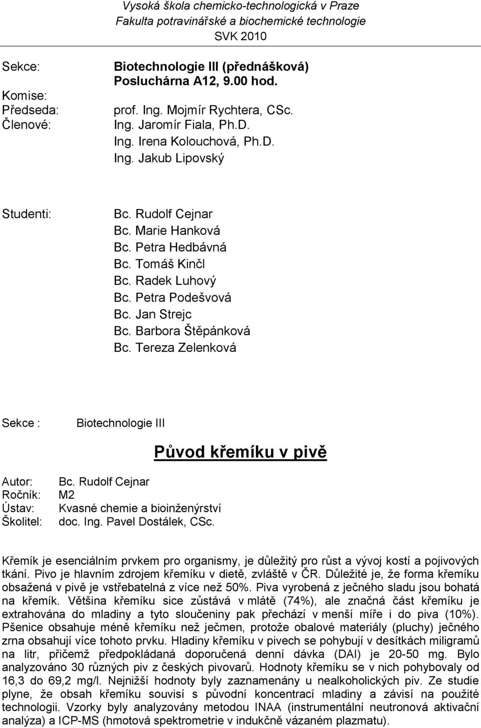 Tereza Zelenková Biotechnologie III Původ křemíku v pivě Bc. Rudolf Cejnar Kvasné chemie a bioinţenýrství doc. Ing. Pavel Dostálek, CSc.