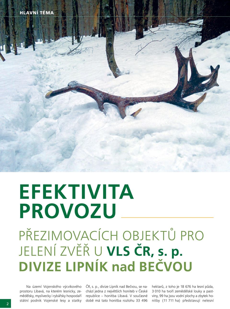 státní podnik Vojenské lesy a statky ČR, s. p., divize Lipník nad Bečvou, se nachází jedna z největších honiteb v České republice honitba Libavá.