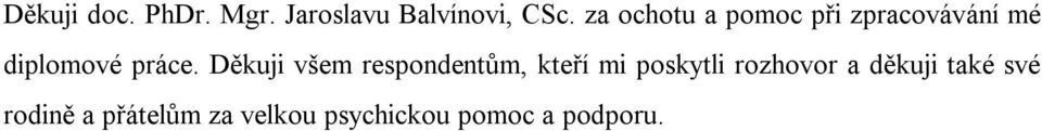 Děkuji všem respondentům, kteří mi poskytli rozhovor a