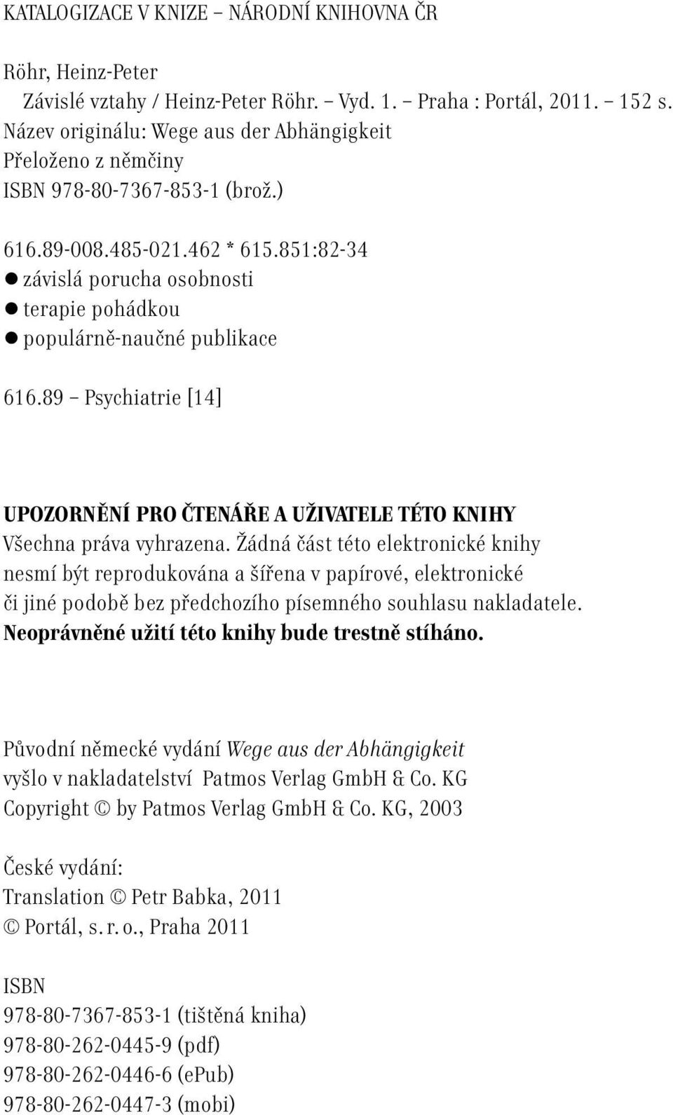 851:82-34 zzávislá porucha osobnosti zterapie pohádkou zpopulárně-naučné publikace 616.89 Psychiatrie [14] UPOZORNĚNÍ PRO ČTENÁŘE A UŽIVATELE TÉTO KNIHY Všechna práva vyhrazena.