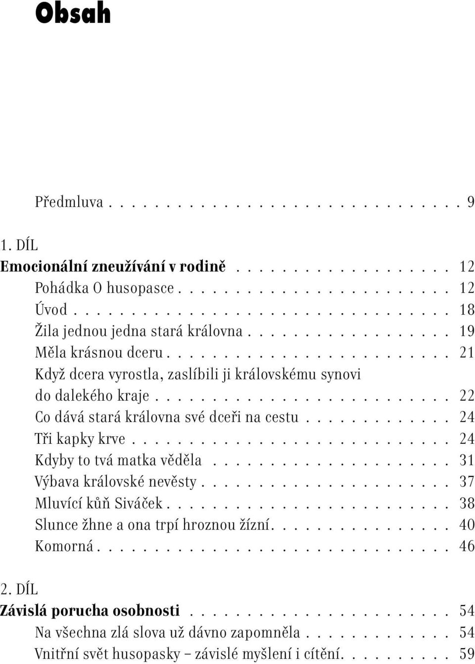 ............ 24 Tři kapky krve............................ 24 Kdyby to tvá matka věděla..................... 31 Výbava královské nevěsty...................... 37 Mluvící kůň Siváček.