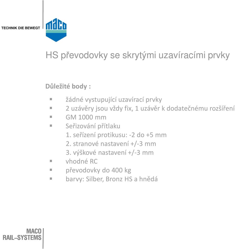 Seřizování přítlaku 1. seřízení protikusu: -2 do +5 mm 2.