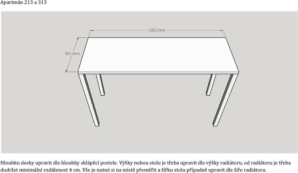 Výšky nohou stolu je třeba upravit dle výšky radiátoru, od