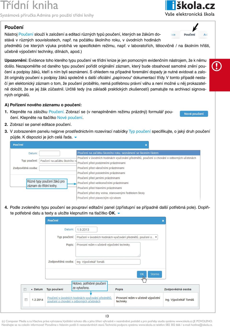 ) Upozornění: Evidence toho kterého typu poučení ve třídní knize je jen pomocným evidenčním nástrojem, že k němu došlo.
