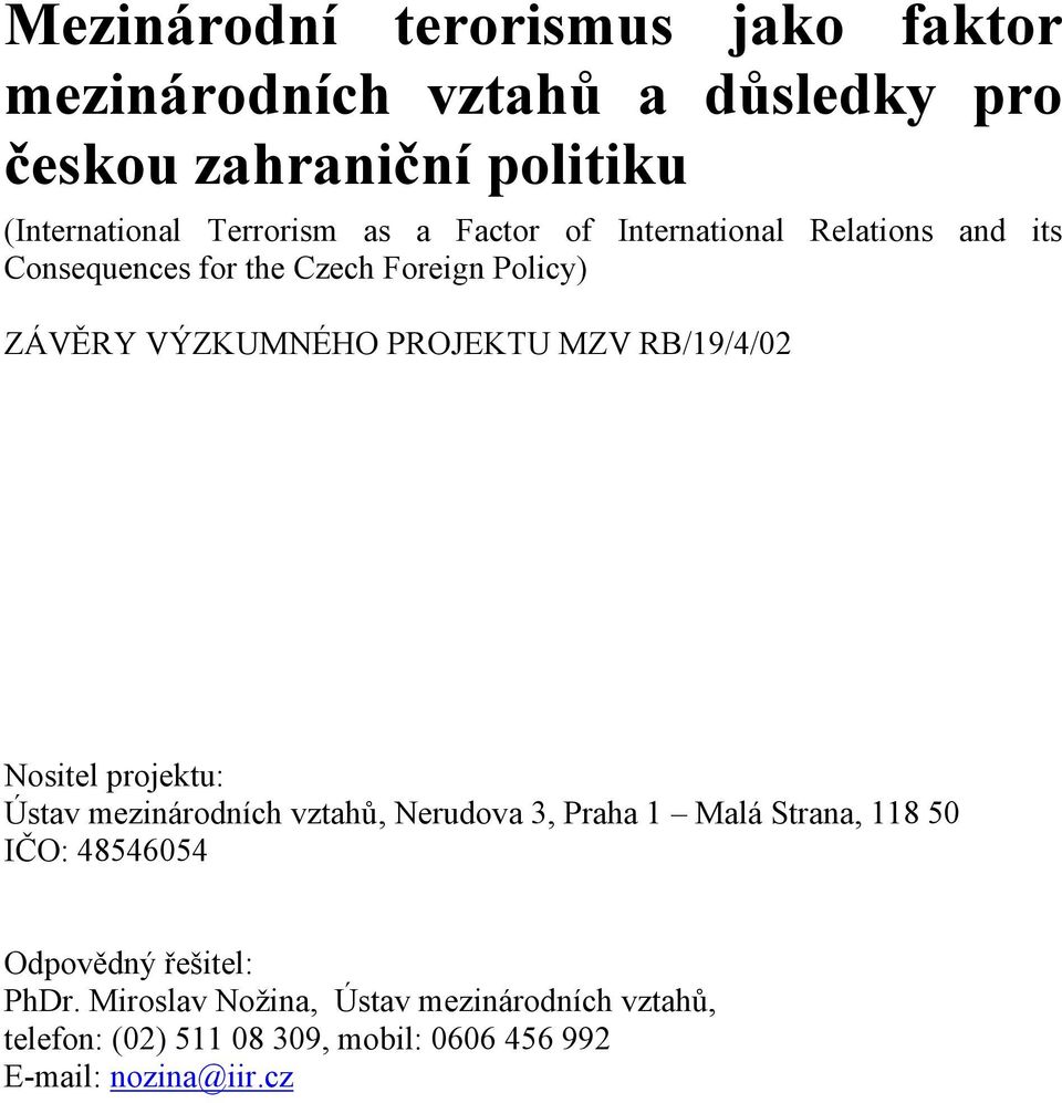 RB/19/4/02 Nositel projektu: Ústav mezinárodních vztahů, Nerudova 3, Praha 1 Malá Strana, 118 50 IČO: 48546054 Odpovědný