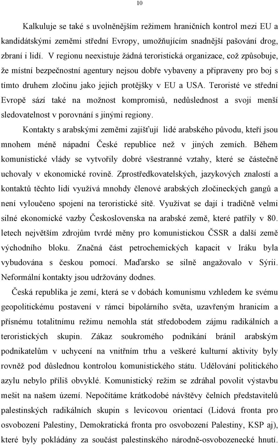 Teroristé ve střední Evropě sází také na možnost kompromisů, nedůslednost a svoji menší sledovatelnost v porovnání s jinými regiony.