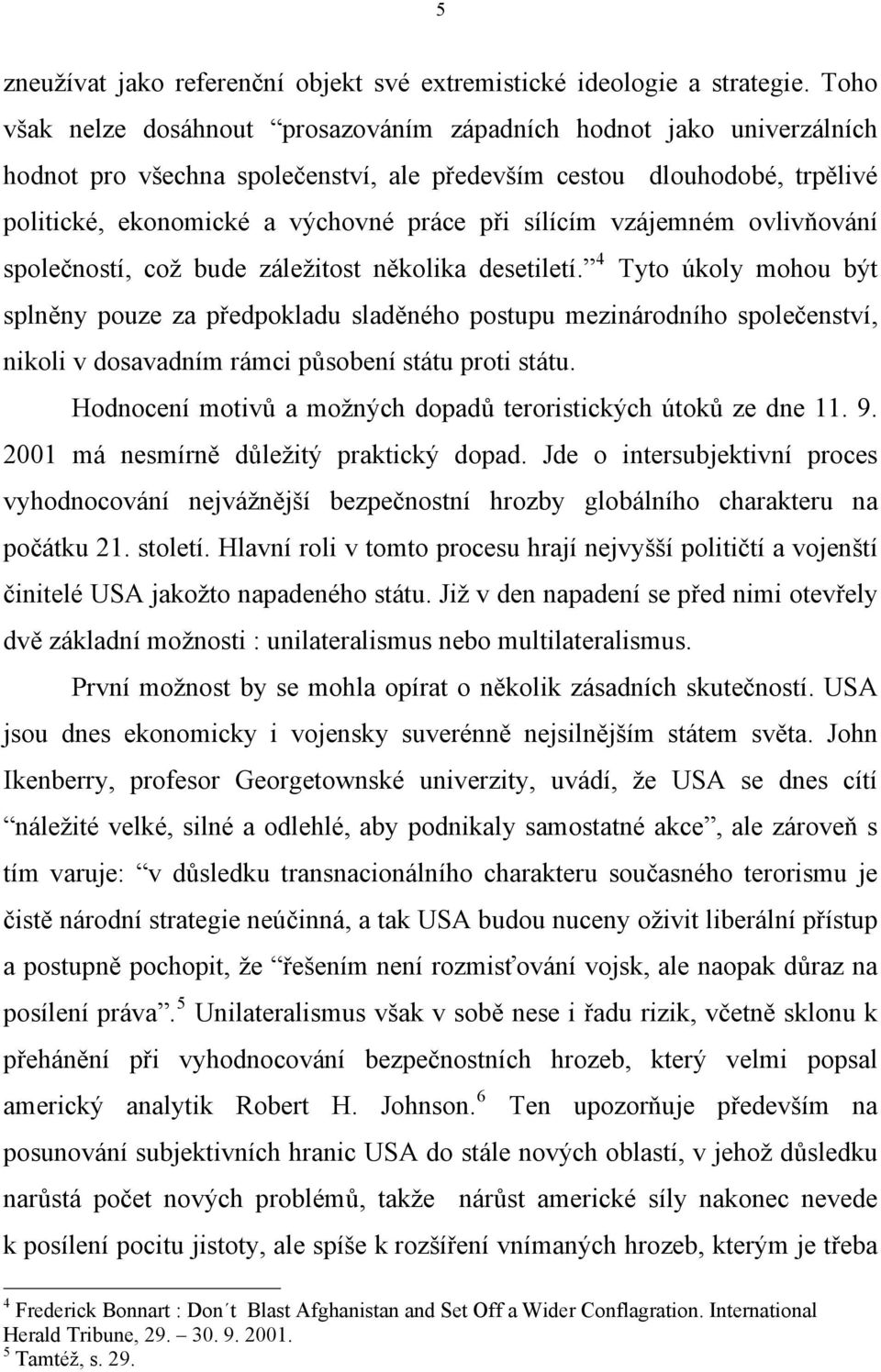 sílícím vzájemném ovlivňování společností, což bude záležitost několika desetiletí.