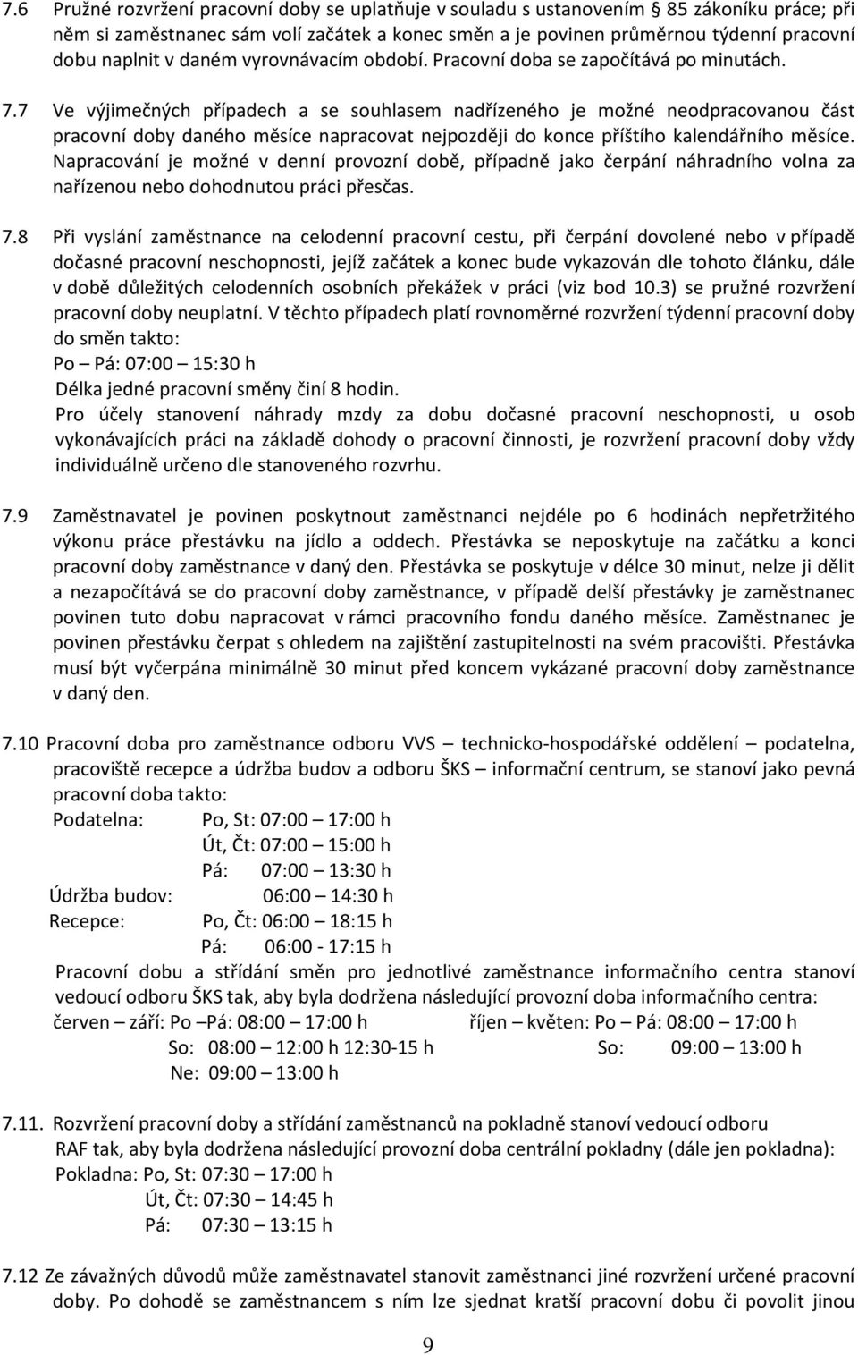 7 Ve výjimečných případech a se souhlasem nadřízeného je možné neodpracovanou část pracovní doby daného měsíce napracovat nejpozději do konce příštího kalendářního měsíce.