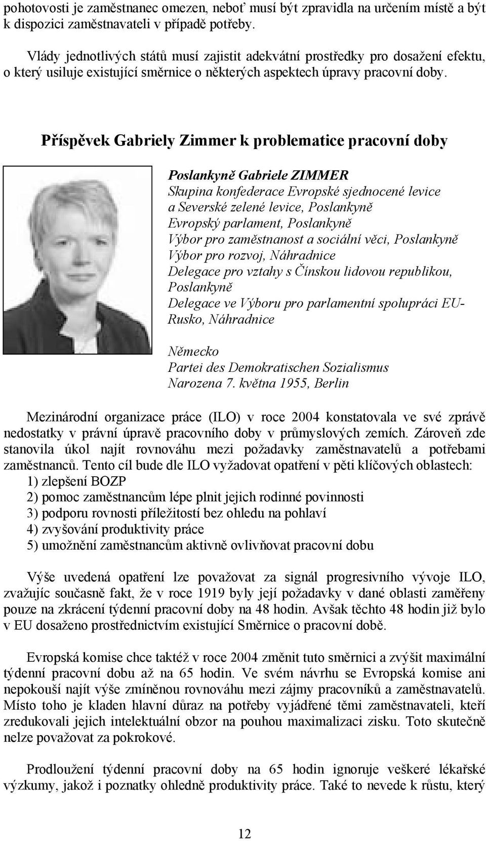 Příspěvek Gabriely Zimmer k problematice pracovní doby Poslankyně Gabriele ZIMMER Skupina konfederace Evropské sjednocené levice a Severské zelené levice, Poslankyně Evropský parlament, Poslankyně