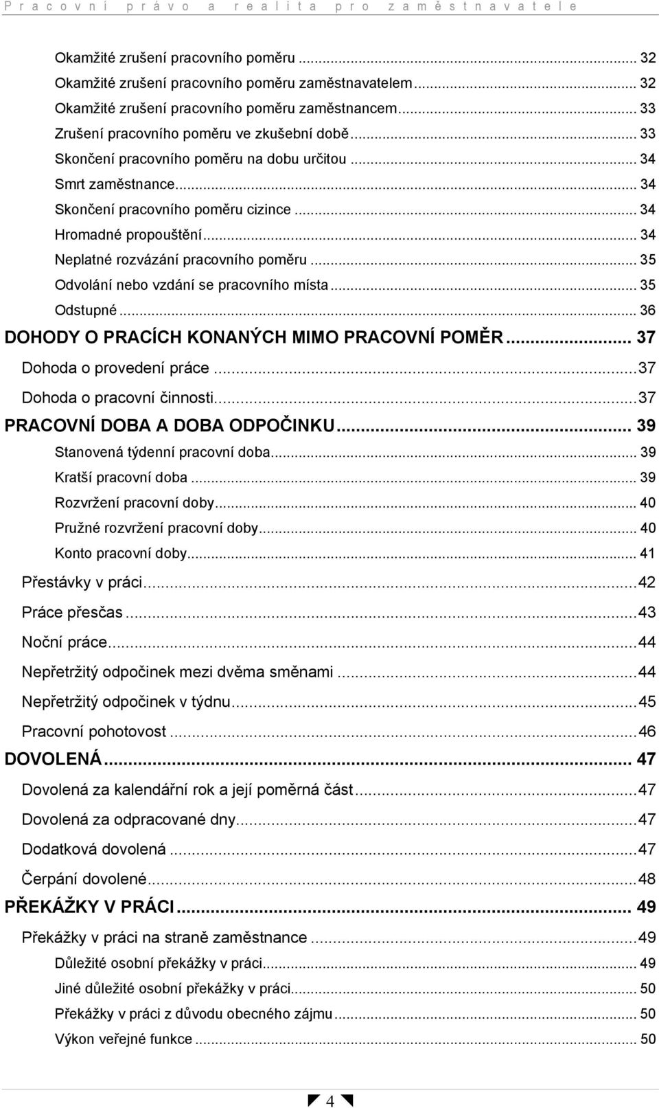 .. 34 Skončení pracovního poměru cizince... 34 Hromadné propouštění... 34 Neplatné rozvázání pracovního poměru... 35 Odvolání nebo vzdání se pracovního místa... 35 Odstupné.