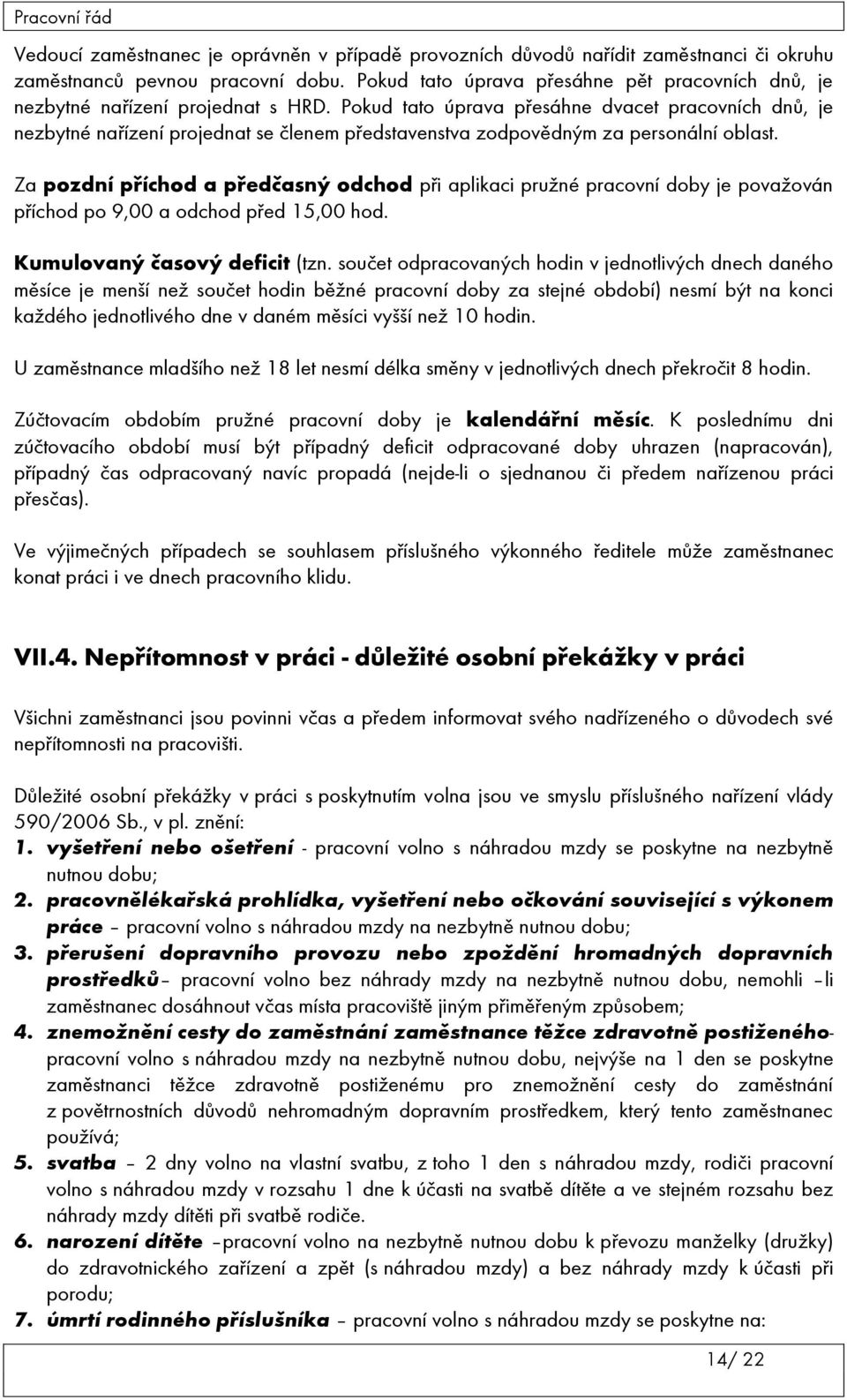 Pokud tato úprava přesáhne dvacet pracovních dnů, je nezbytné nařízení projednat se členem představenstva zodpovědným za personální oblast.